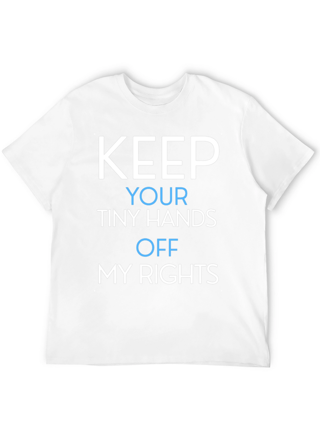 Keep Your Tiny Hands Off My Rights T-Shirt
