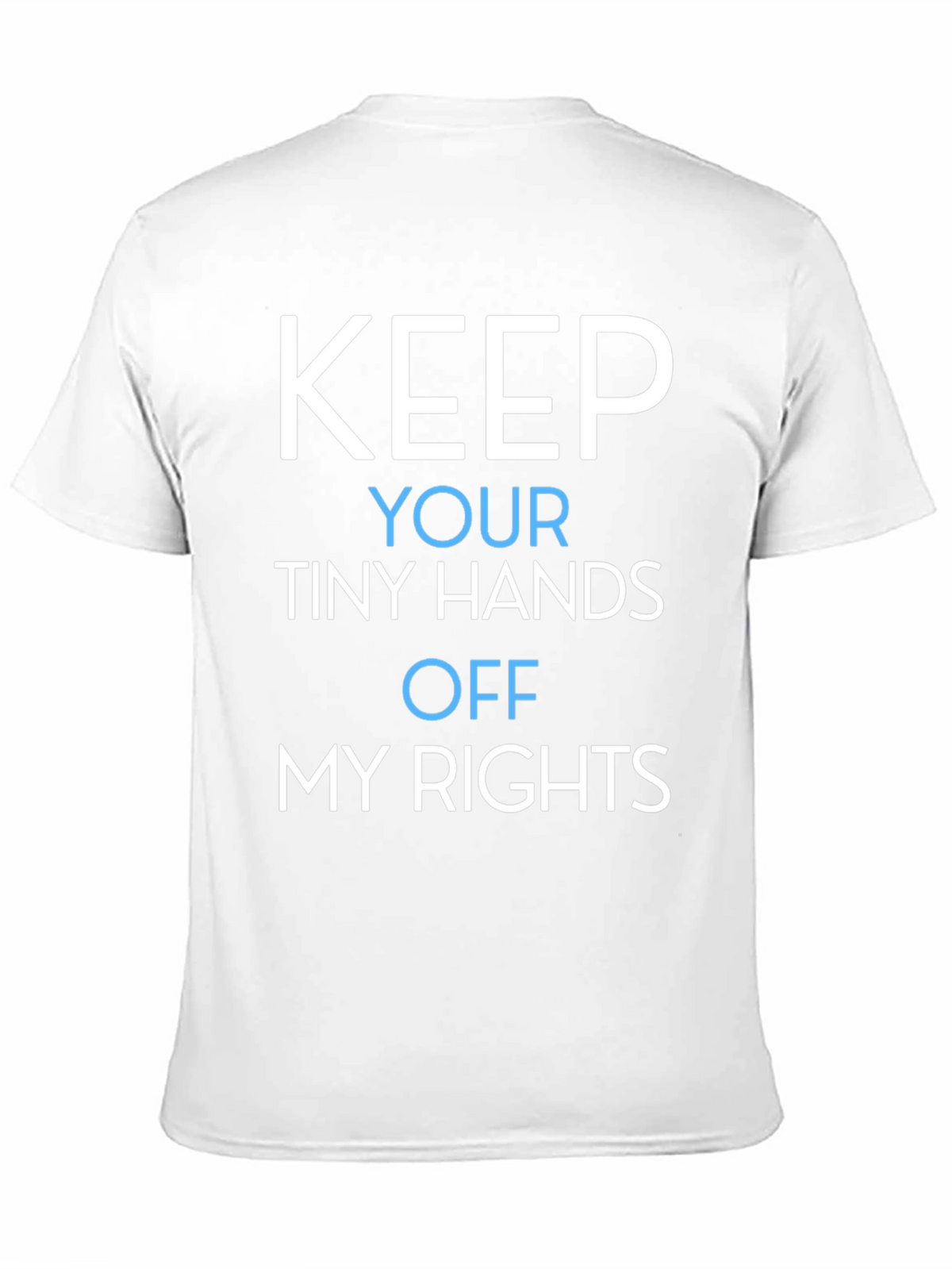 Keep Your Tiny Hands Off My Rights T-Shirt