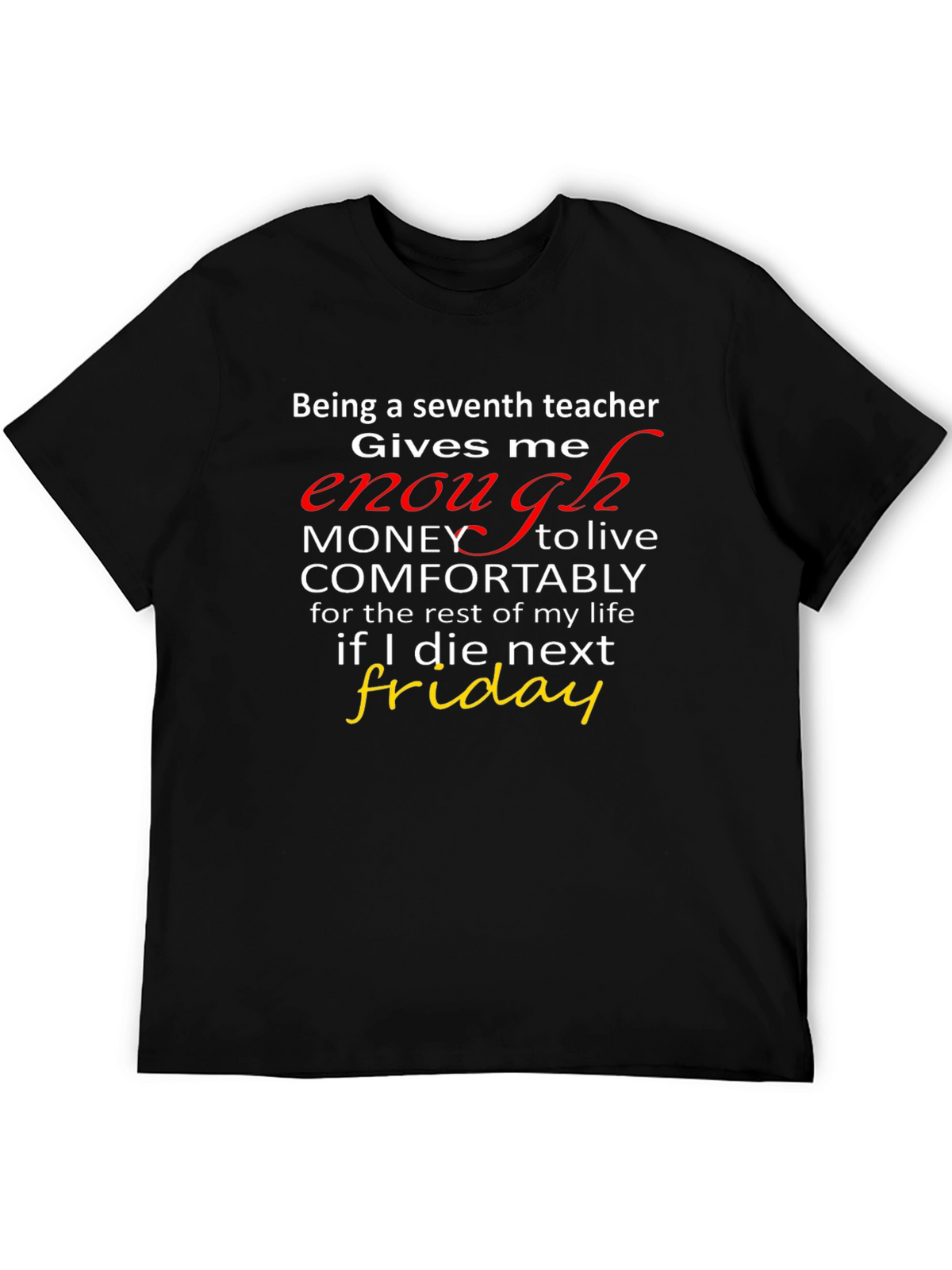 Seventh Teacher Funny T-Shirt - Enough Money