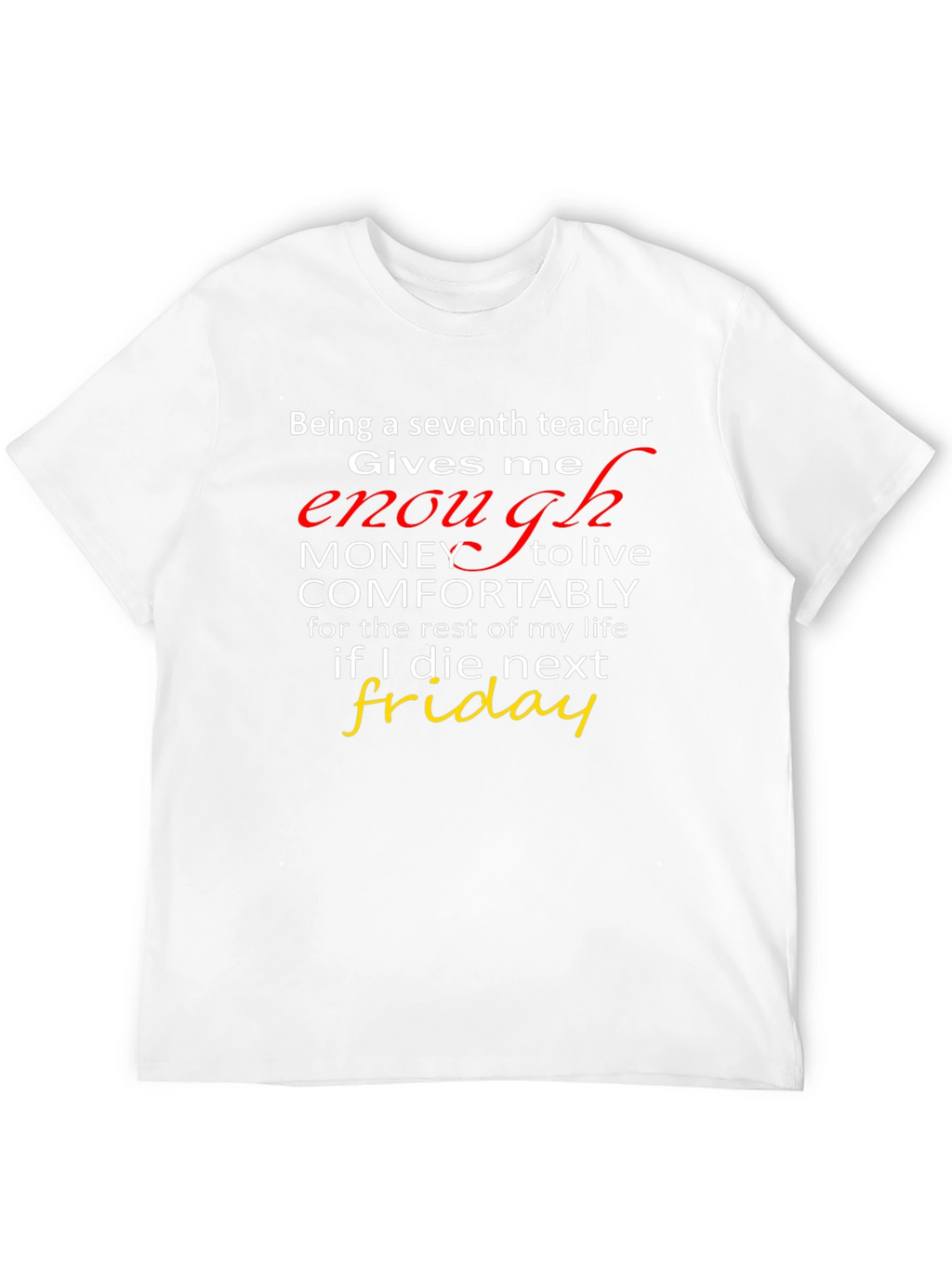 Seventh Teacher Funny T-Shirt - Enough Money