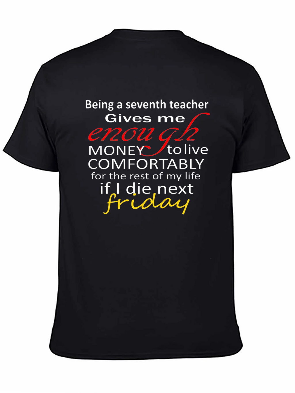 Seventh Teacher Funny T-Shirt - Enough Money