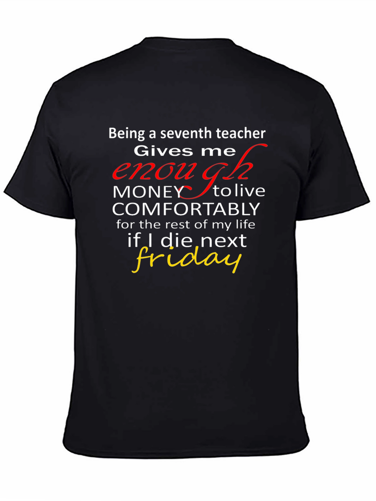 Seventh Teacher Funny T-Shirt - Enough Money