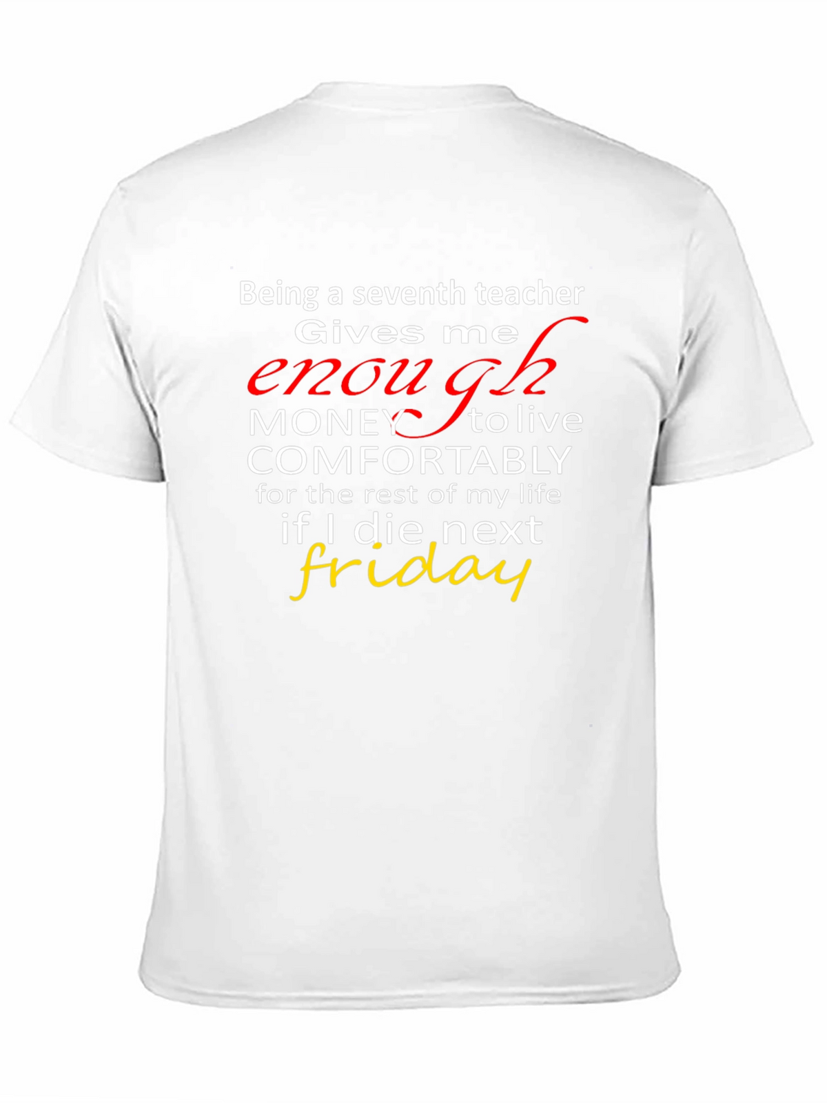 Seventh Teacher Funny T-Shirt - Enough Money