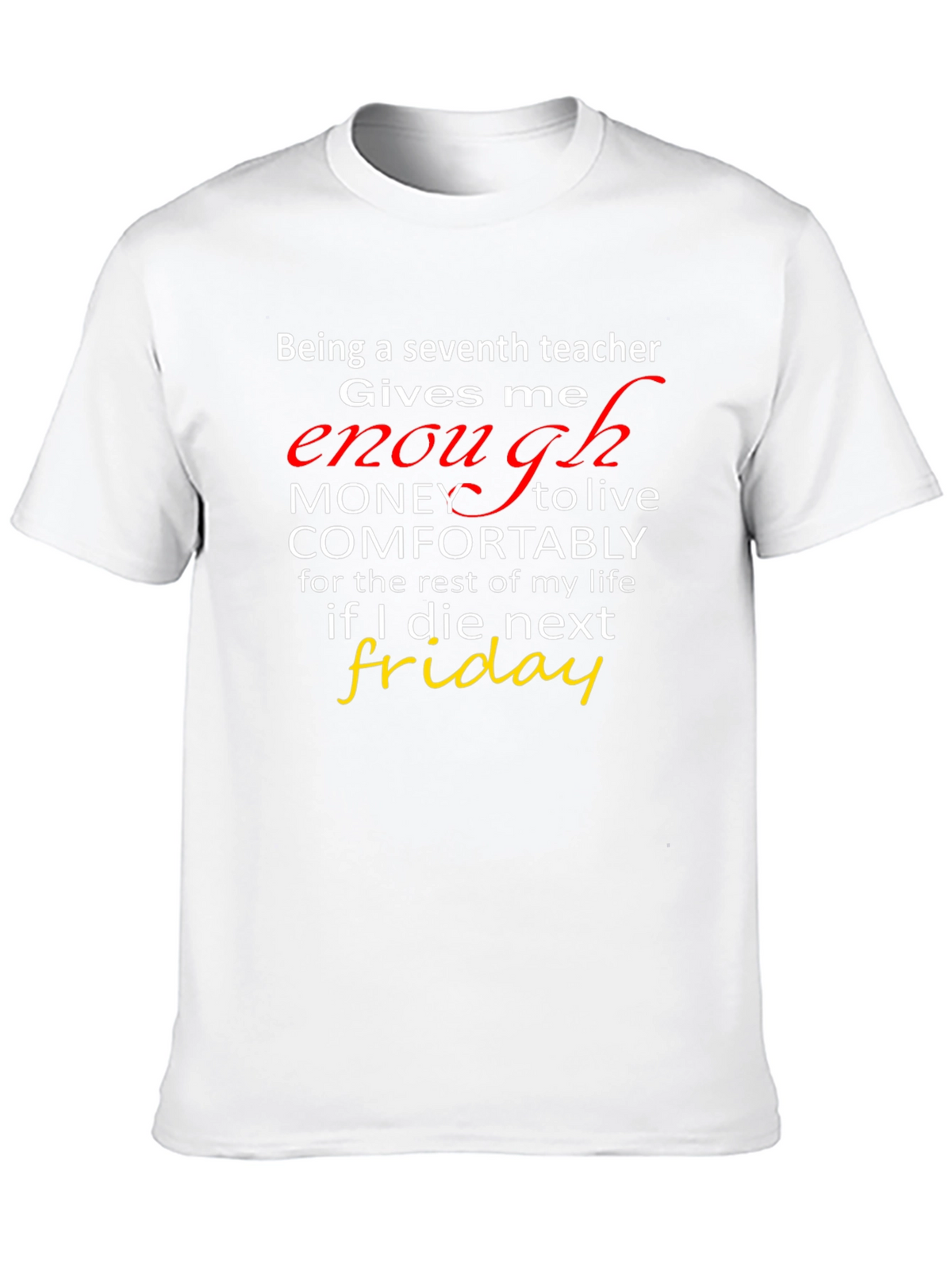 Seventh Teacher Funny T-Shirt - Enough Money
