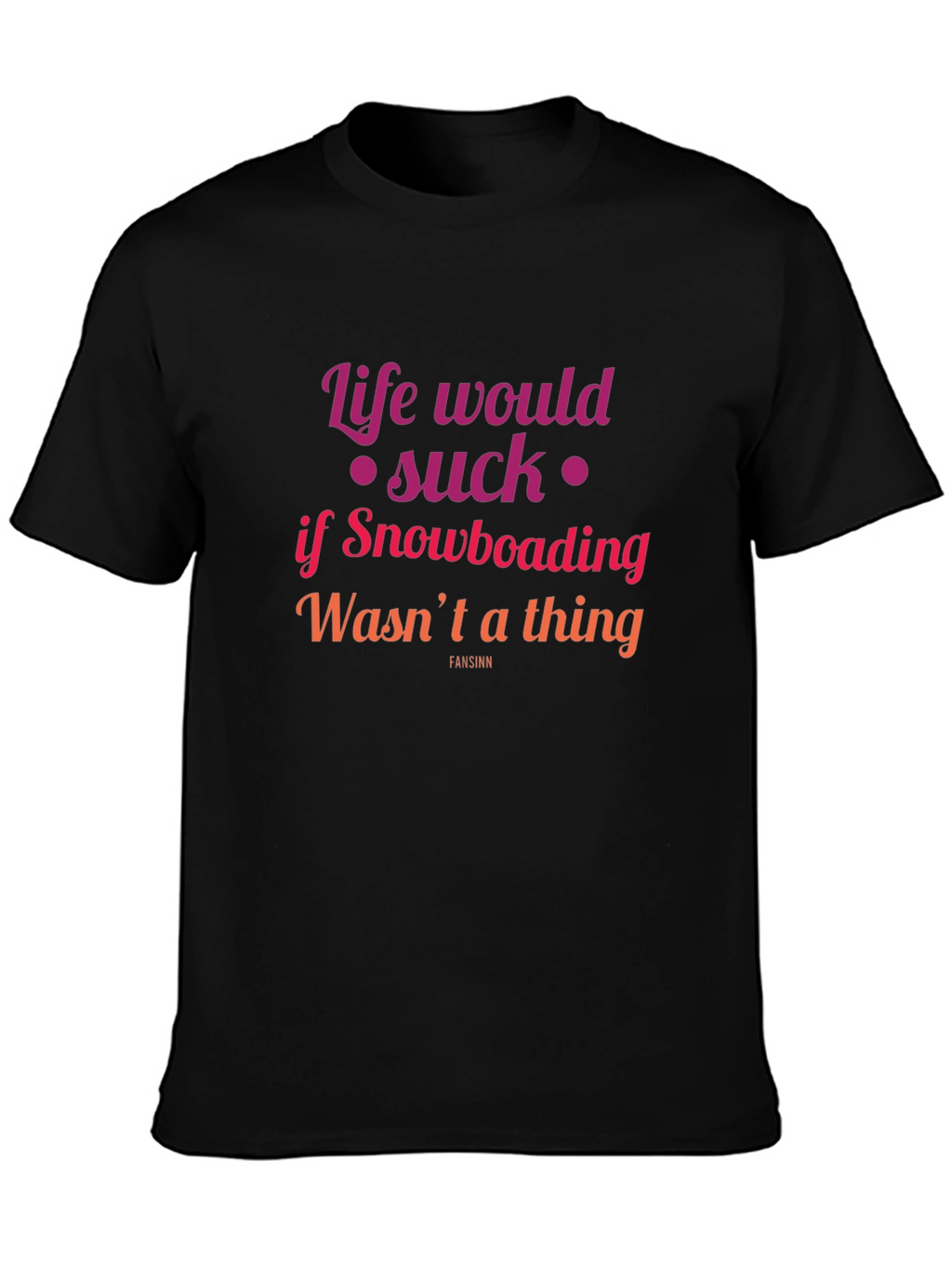 Snowboarding Fan T-Shirt - Life Would Suck Graphic Tee