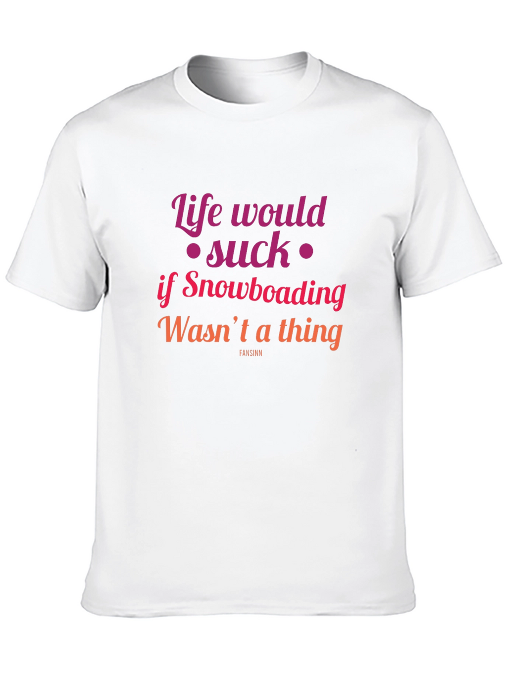 Snowboarding Fan T-Shirt - Life Would Suck Graphic Tee