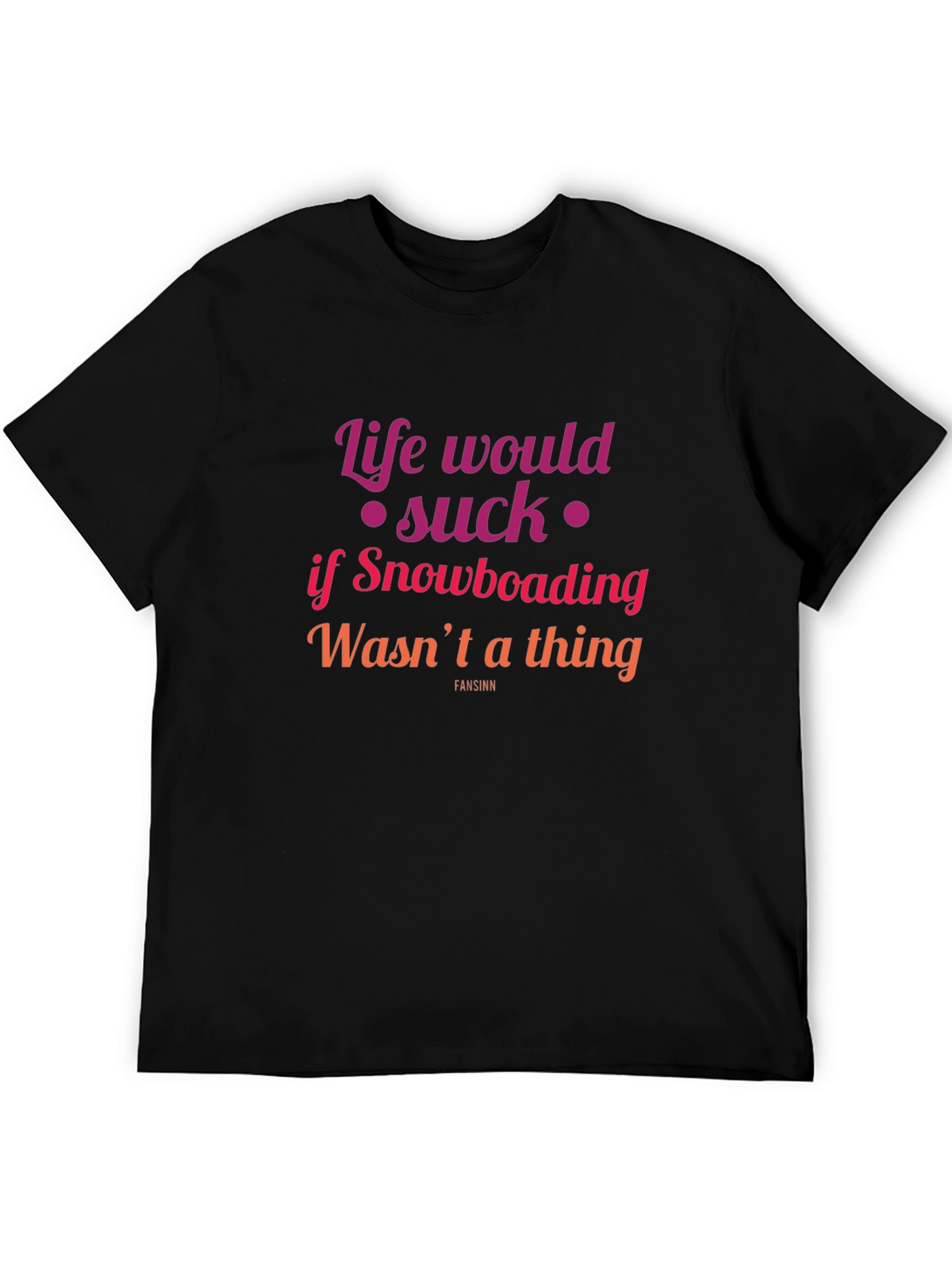 Snowboarding Fan T-Shirt - Life Would Suck Graphic Tee