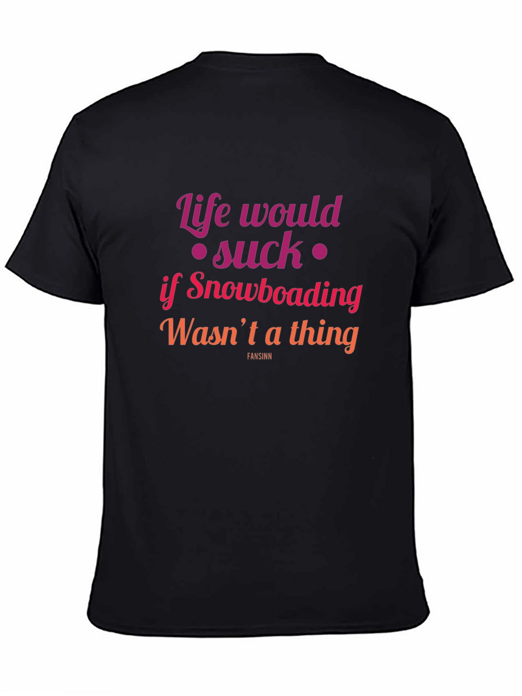 Snowboarding Fan T-Shirt - Life Would Suck Graphic Tee