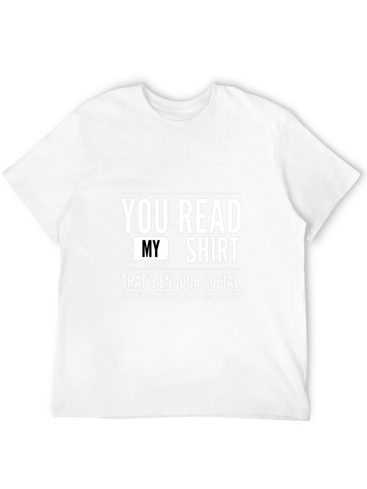 Funny Social Interaction T-Shirt - You Read My Shirt