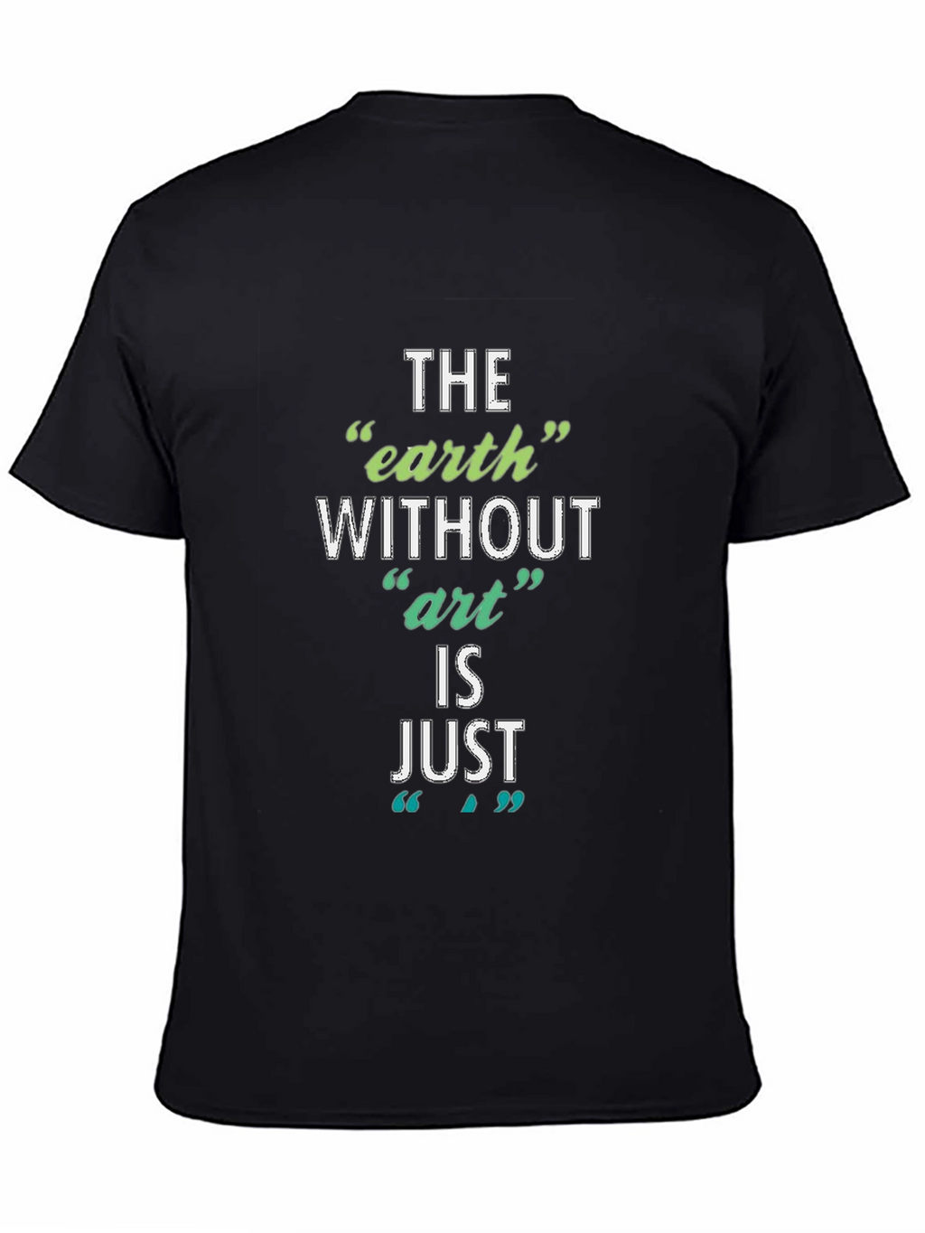 The Earth Without Art T-Shirt - Artistic Slogan Tee