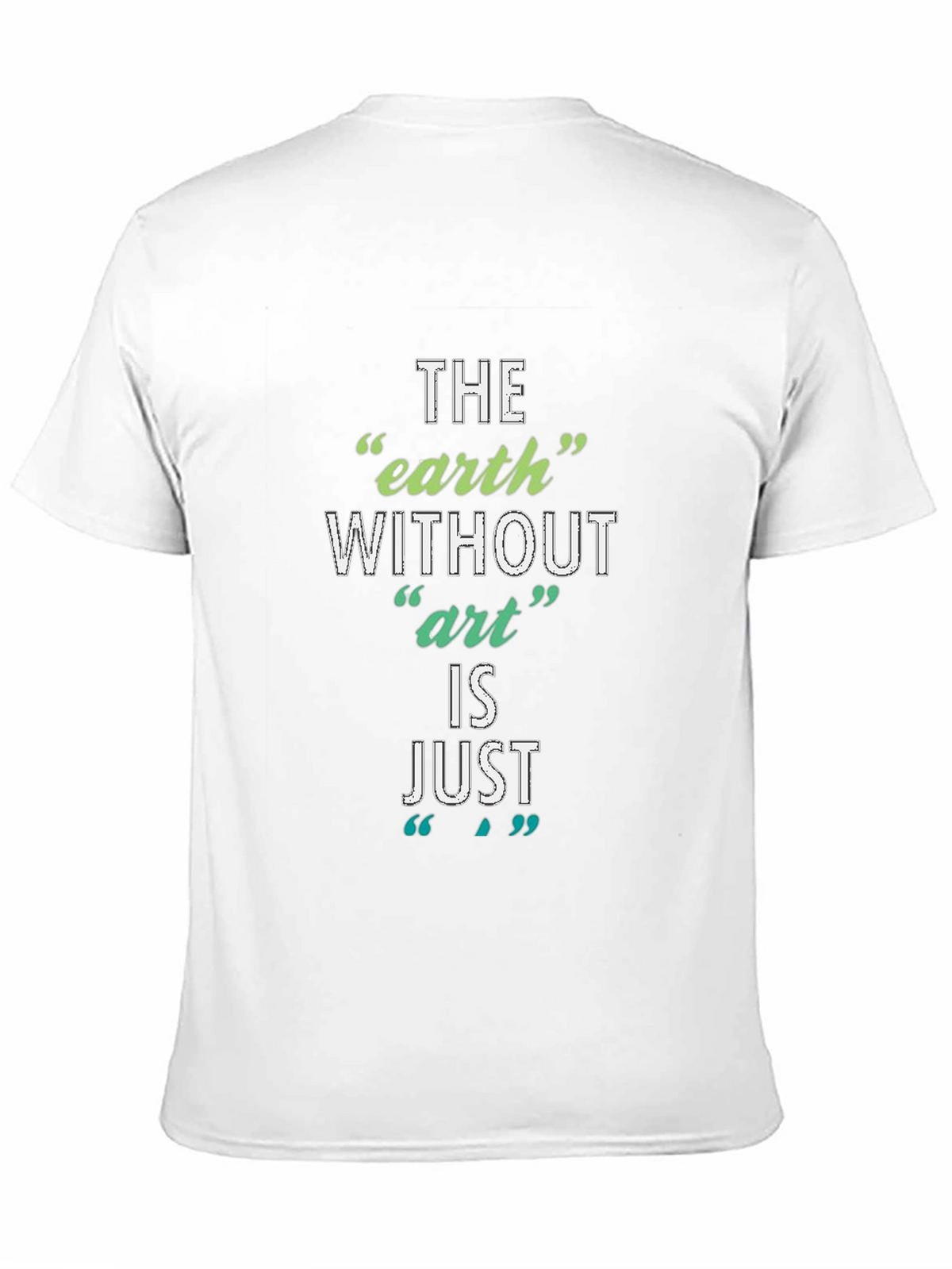The Earth Without Art T-Shirt - Artistic Slogan Tee