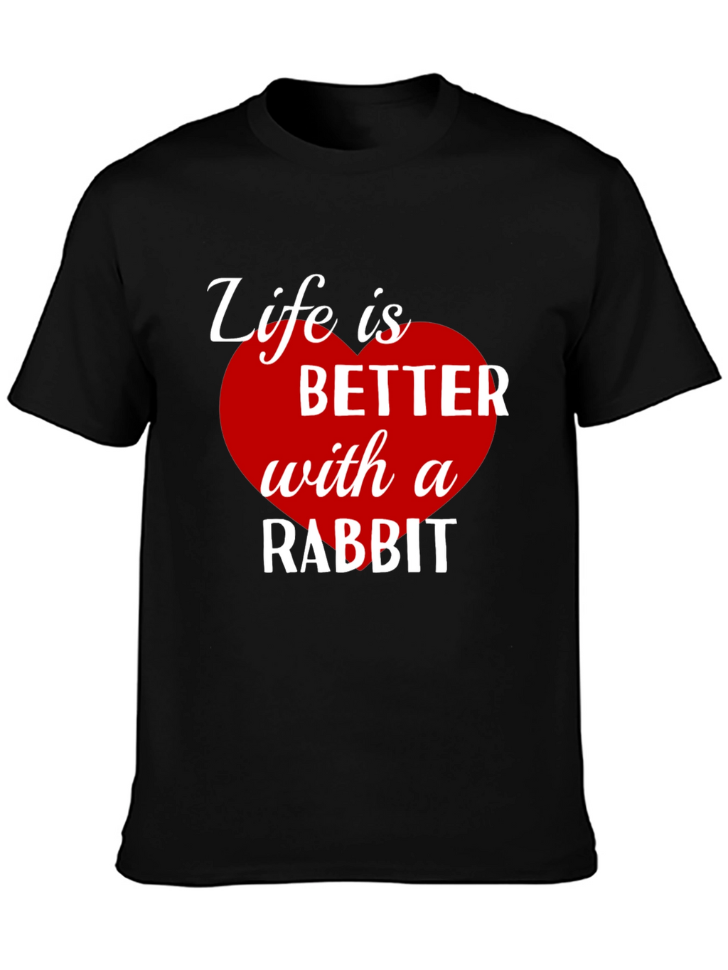 Life is Better with a Rabbit T-Shirt