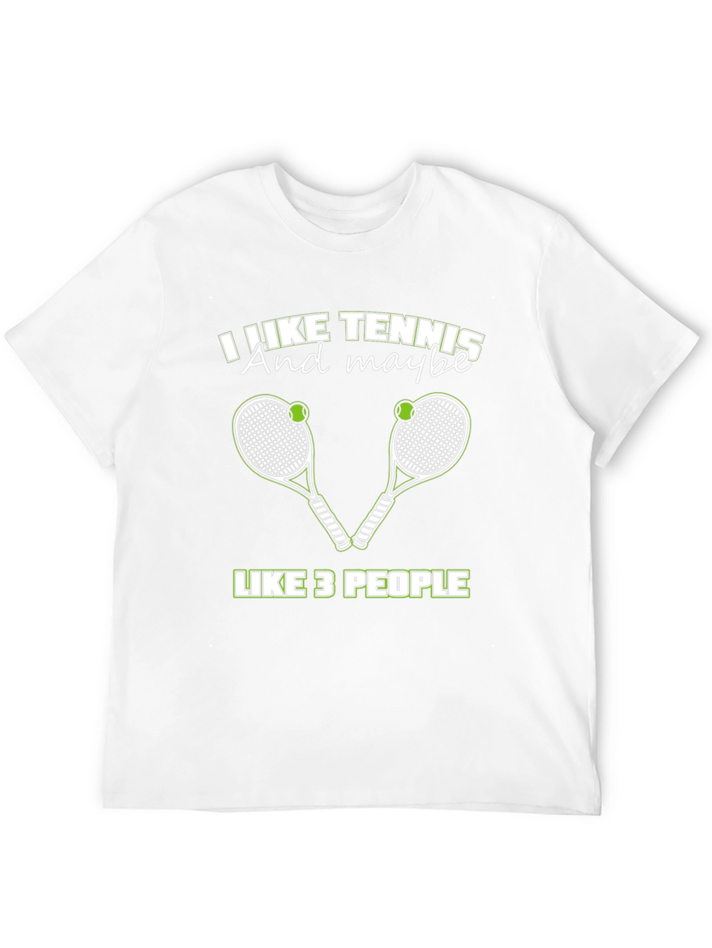 I Like Tennis And Maybe Like 3 People T-Shirt