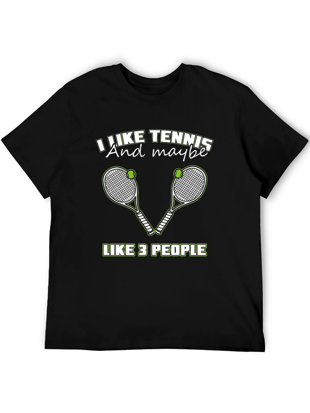 I Like Tennis And Maybe Like 3 People T-Shirt