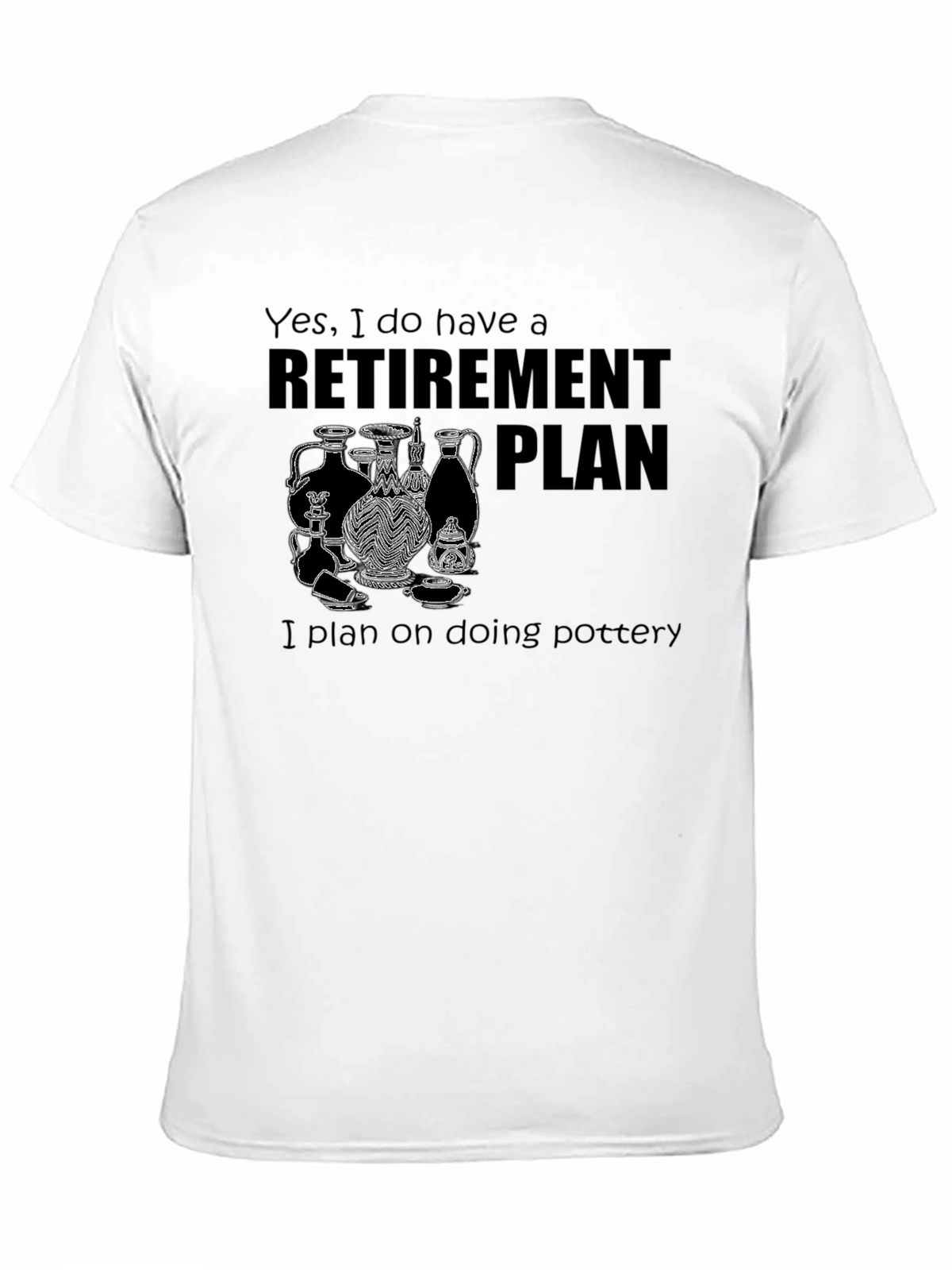 Retirement Plan Pottery T-Shirt