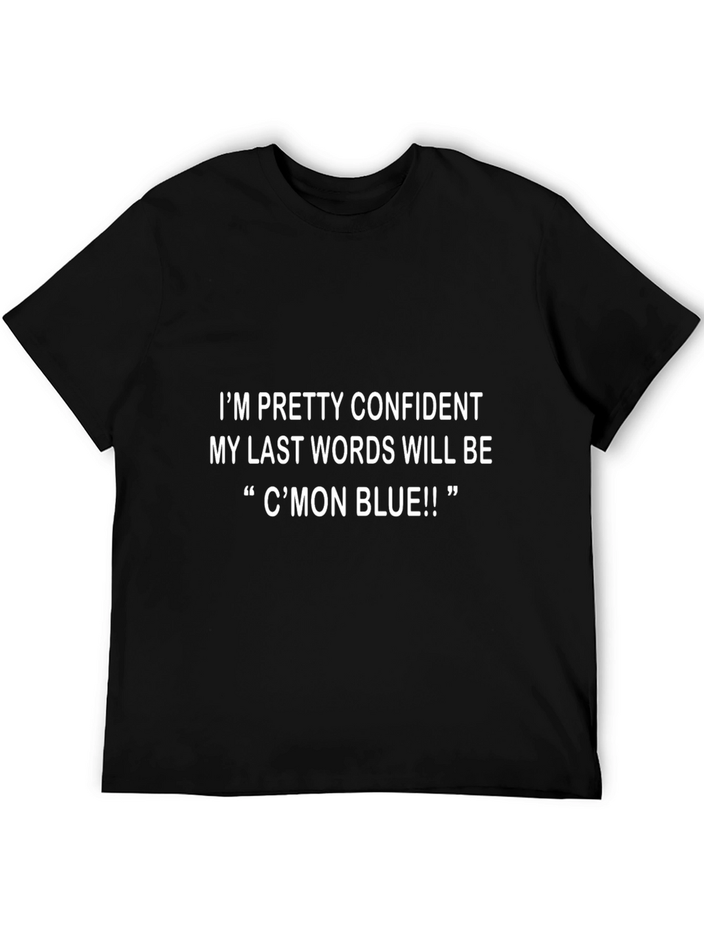 Funny Cmon Blue Last Words T-Shirt