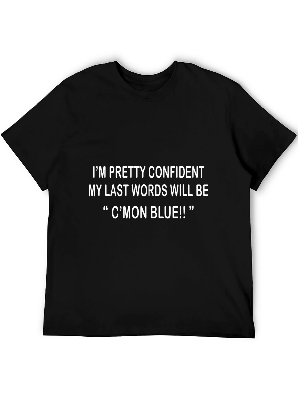Funny Cmon Blue Last Words T-Shirt