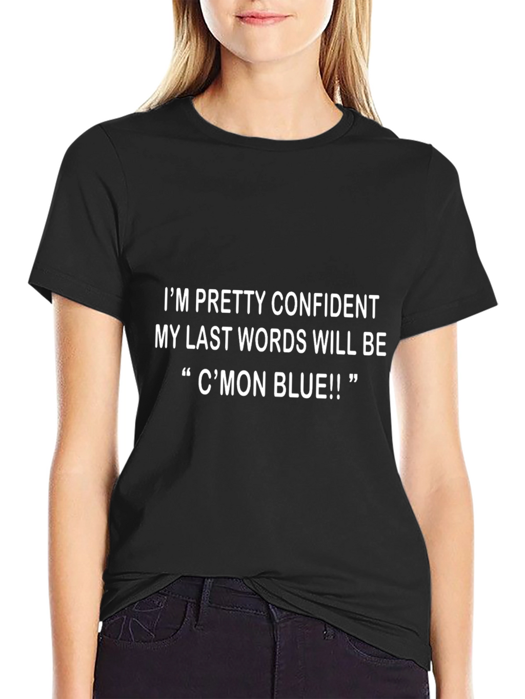 Funny Cmon Blue Last Words T-Shirt