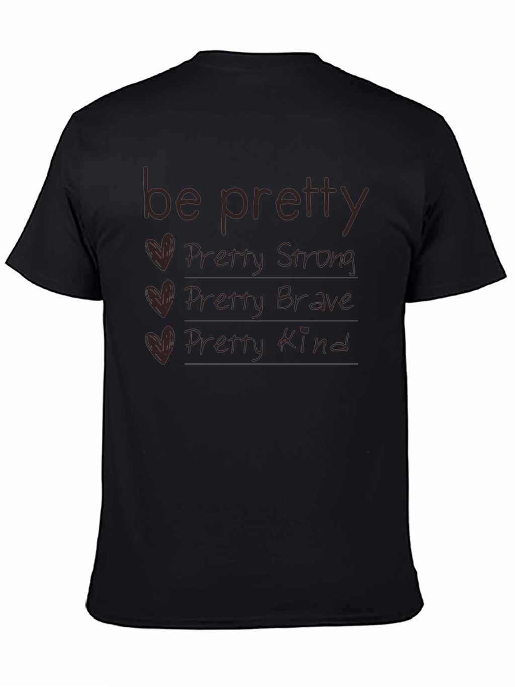 Be Pretty T-Shirt - Strong Brave Kind