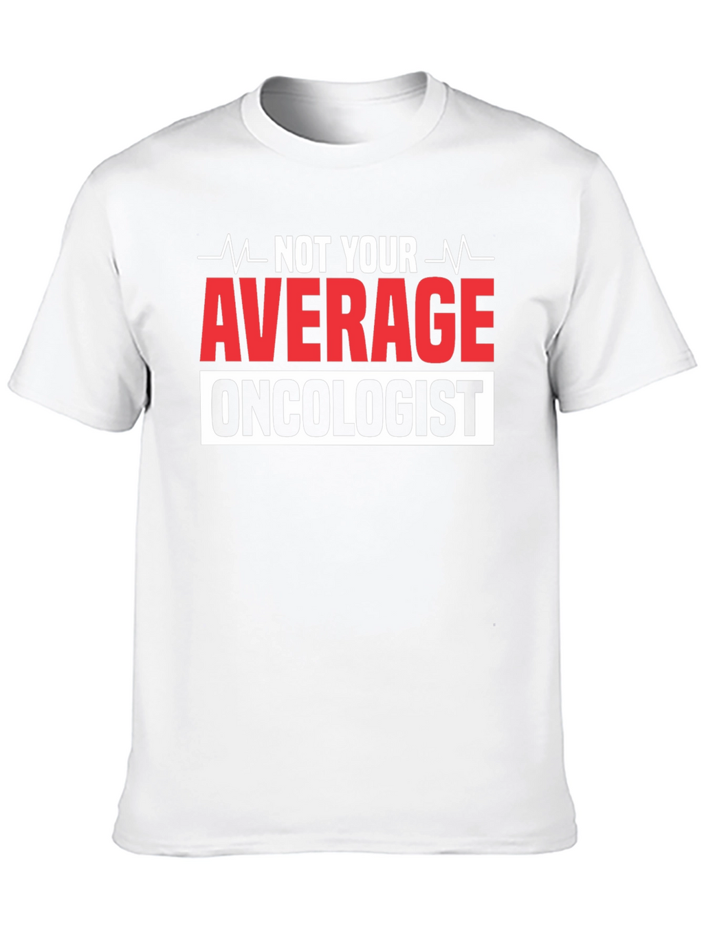Not Your Average Oncologist T-Shirt