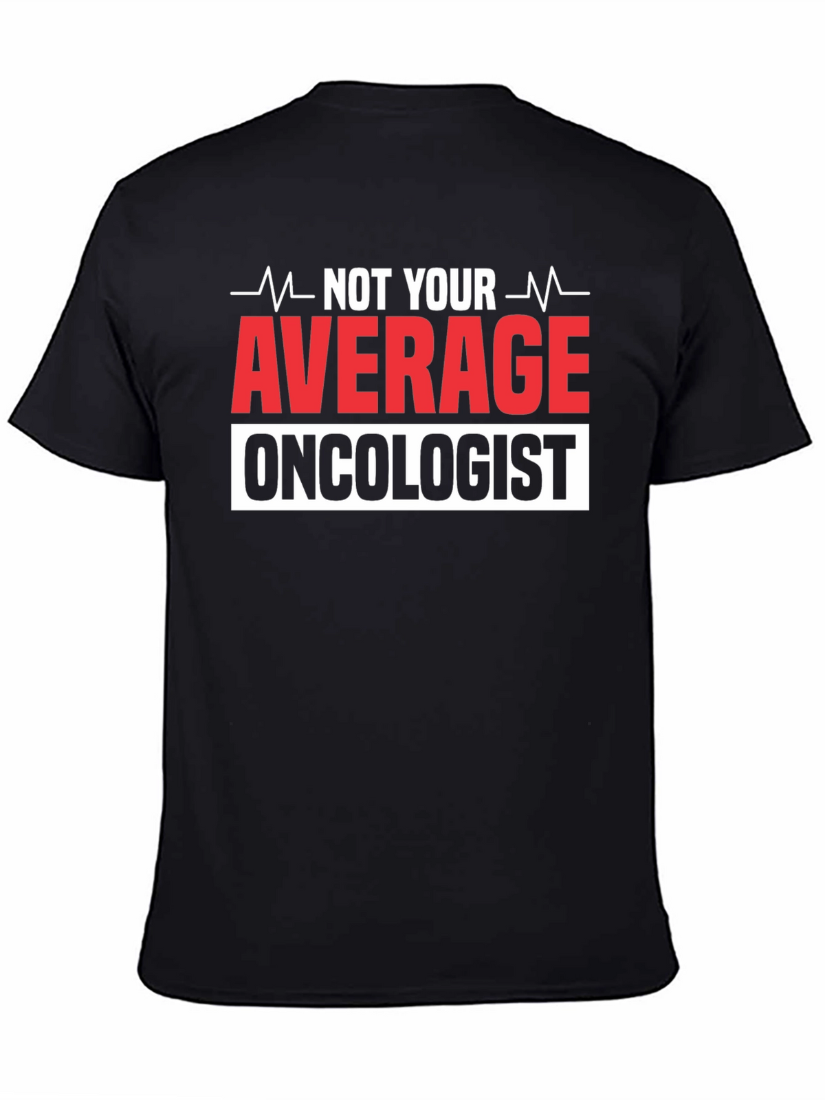 Not Your Average Oncologist T-Shirt