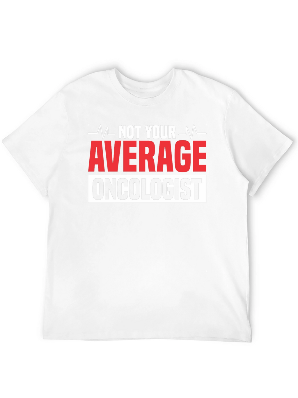 Not Your Average Oncologist T-Shirt