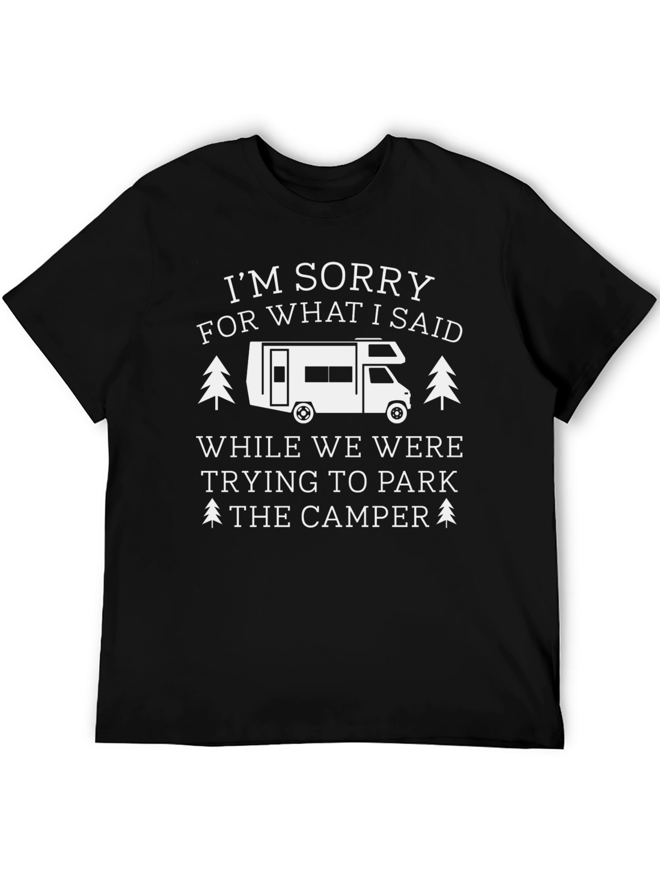 Funny Camping T-Shirt: Sorry For What I Said