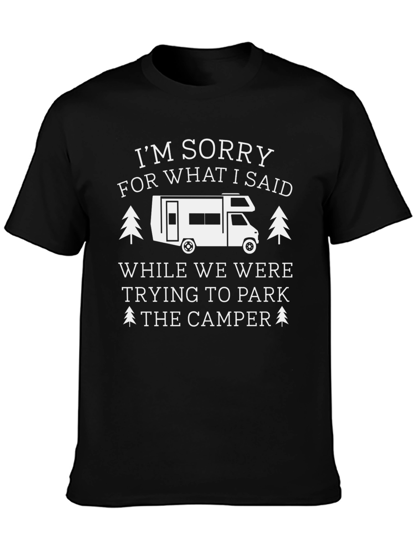 Funny Camping T-Shirt: Sorry For What I Said
