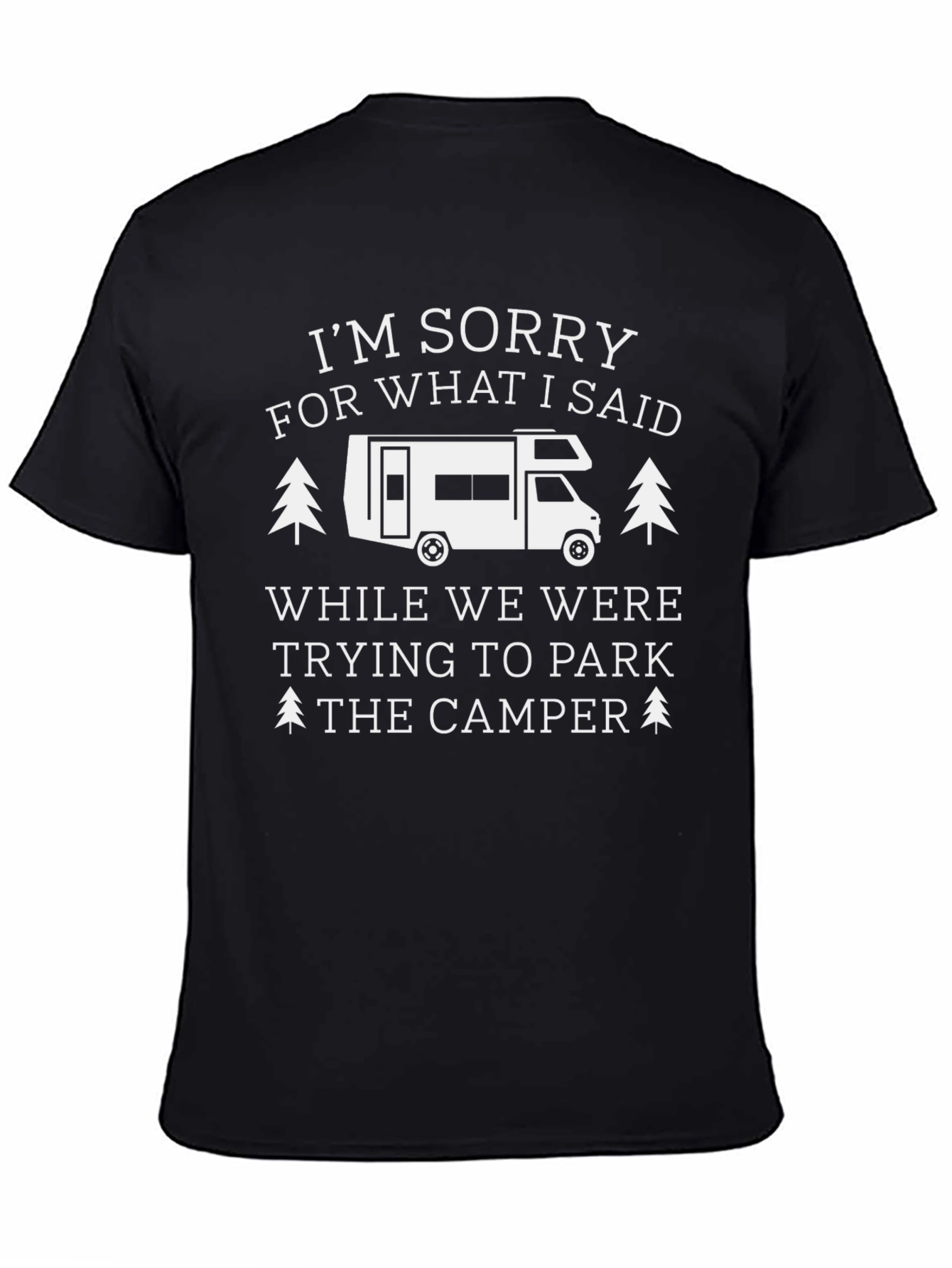 Funny Camping T-Shirt: Sorry For What I Said