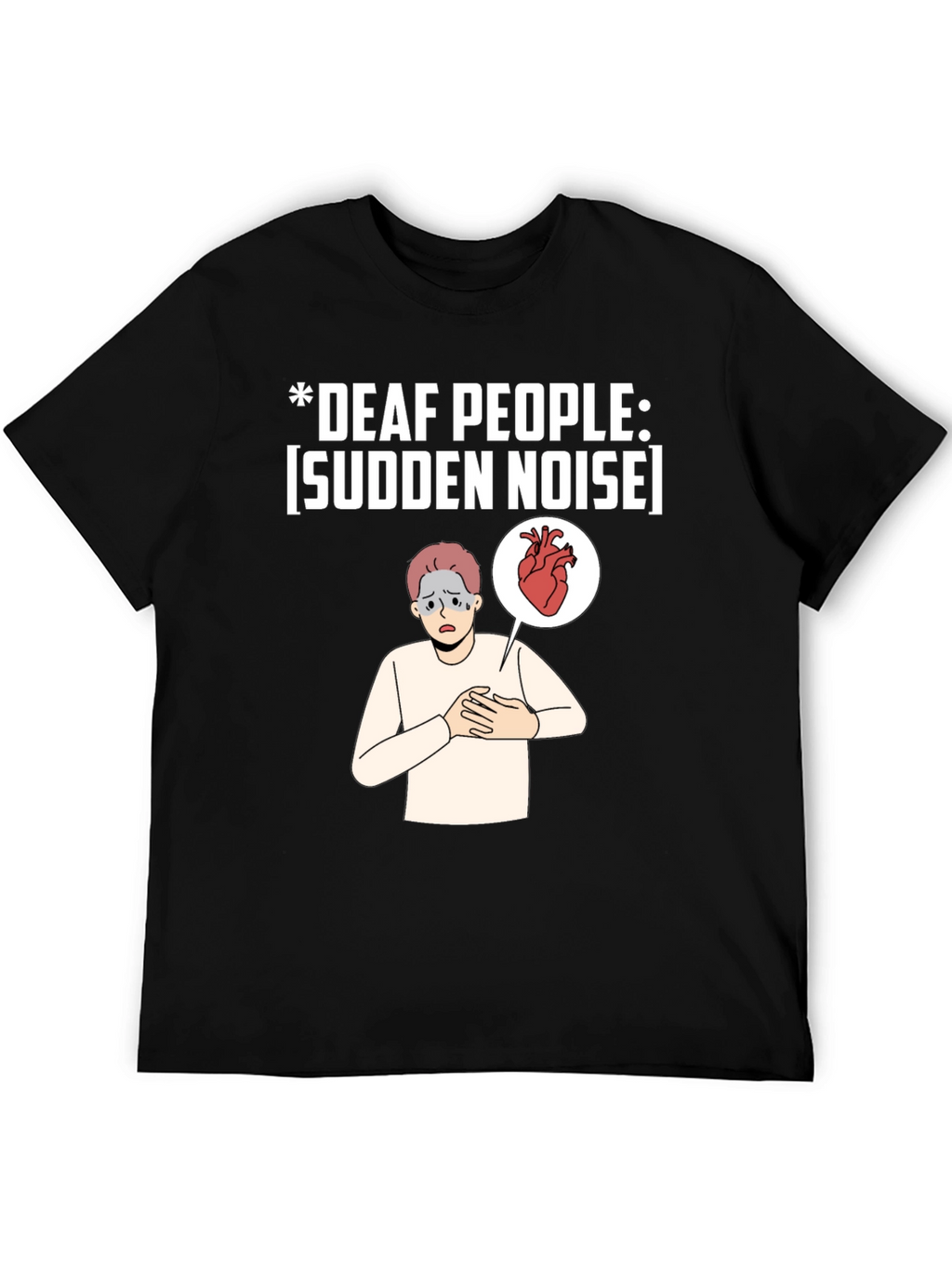 Deaf People Sudden Noise T-Shirt