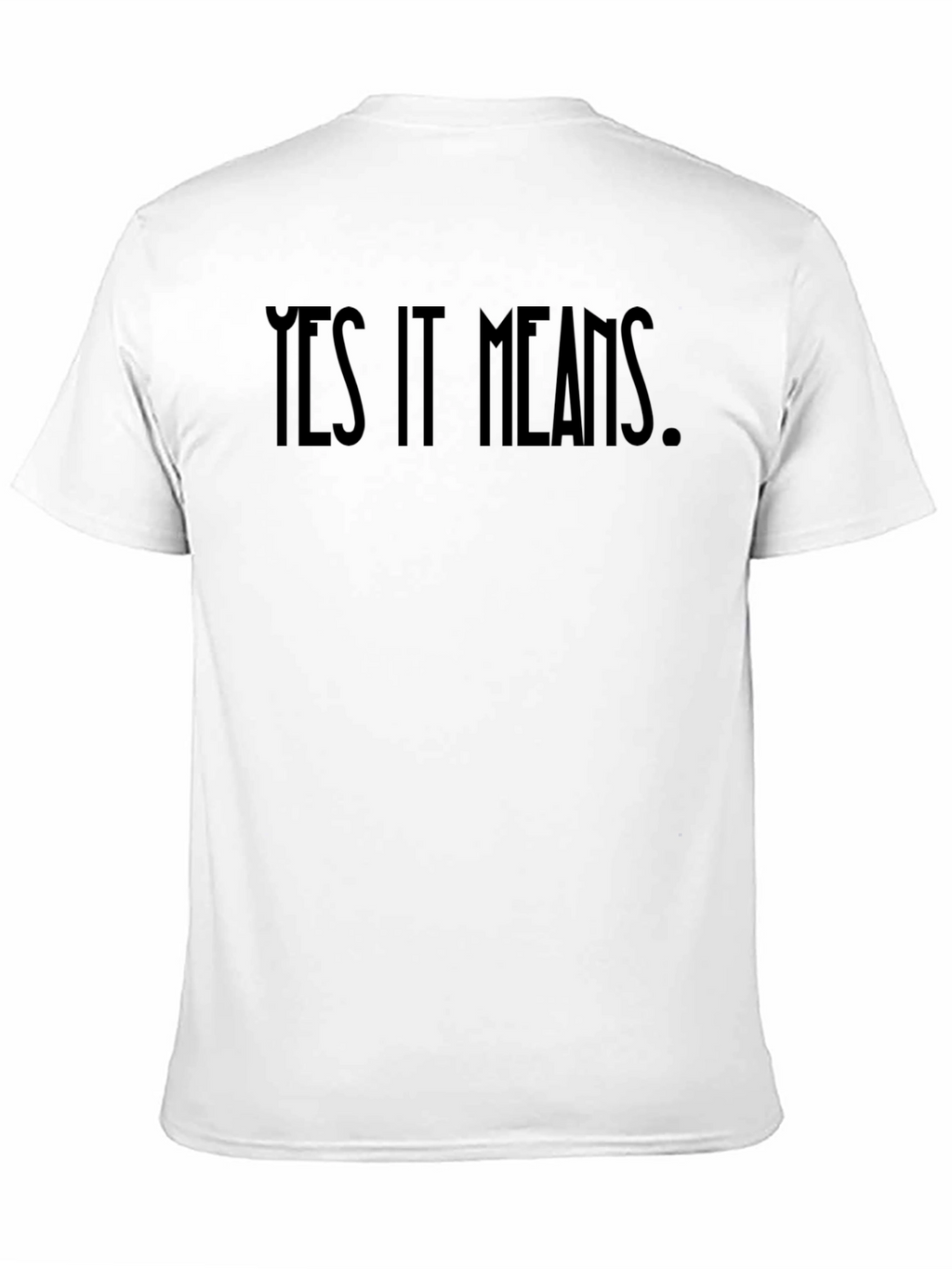 Yes It Means Graphic Tee - Bold Statement Shirt