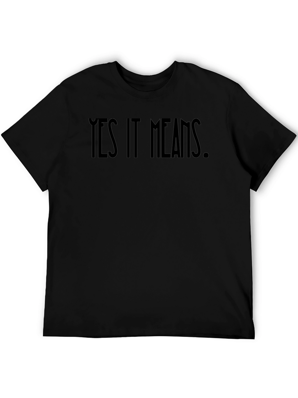 Yes It Means Graphic Tee - Bold Statement Shirt