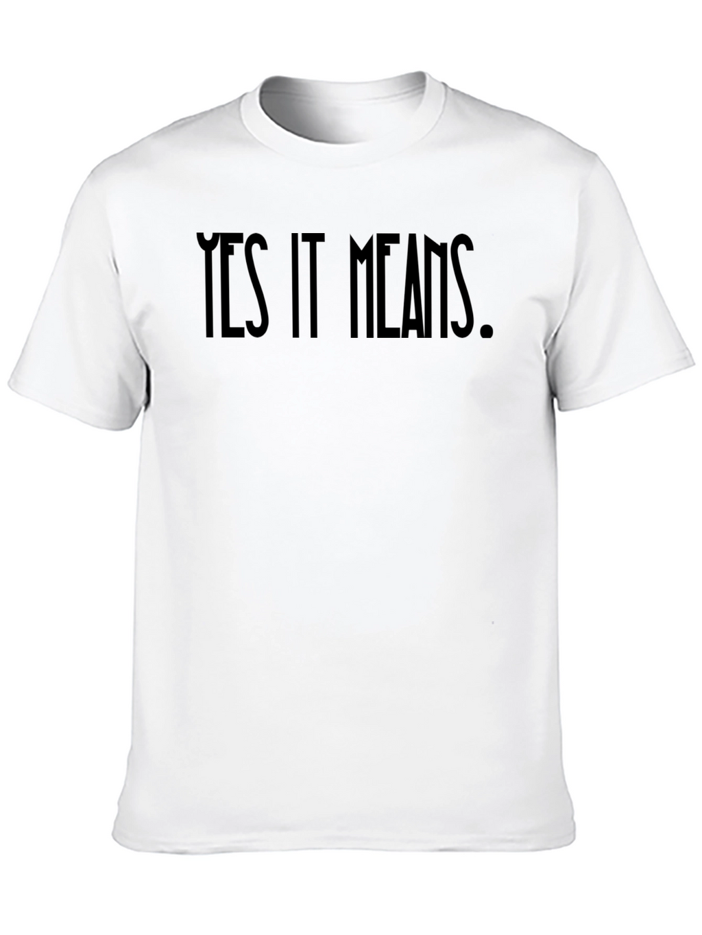 Yes It Means Graphic Tee - Bold Statement Shirt