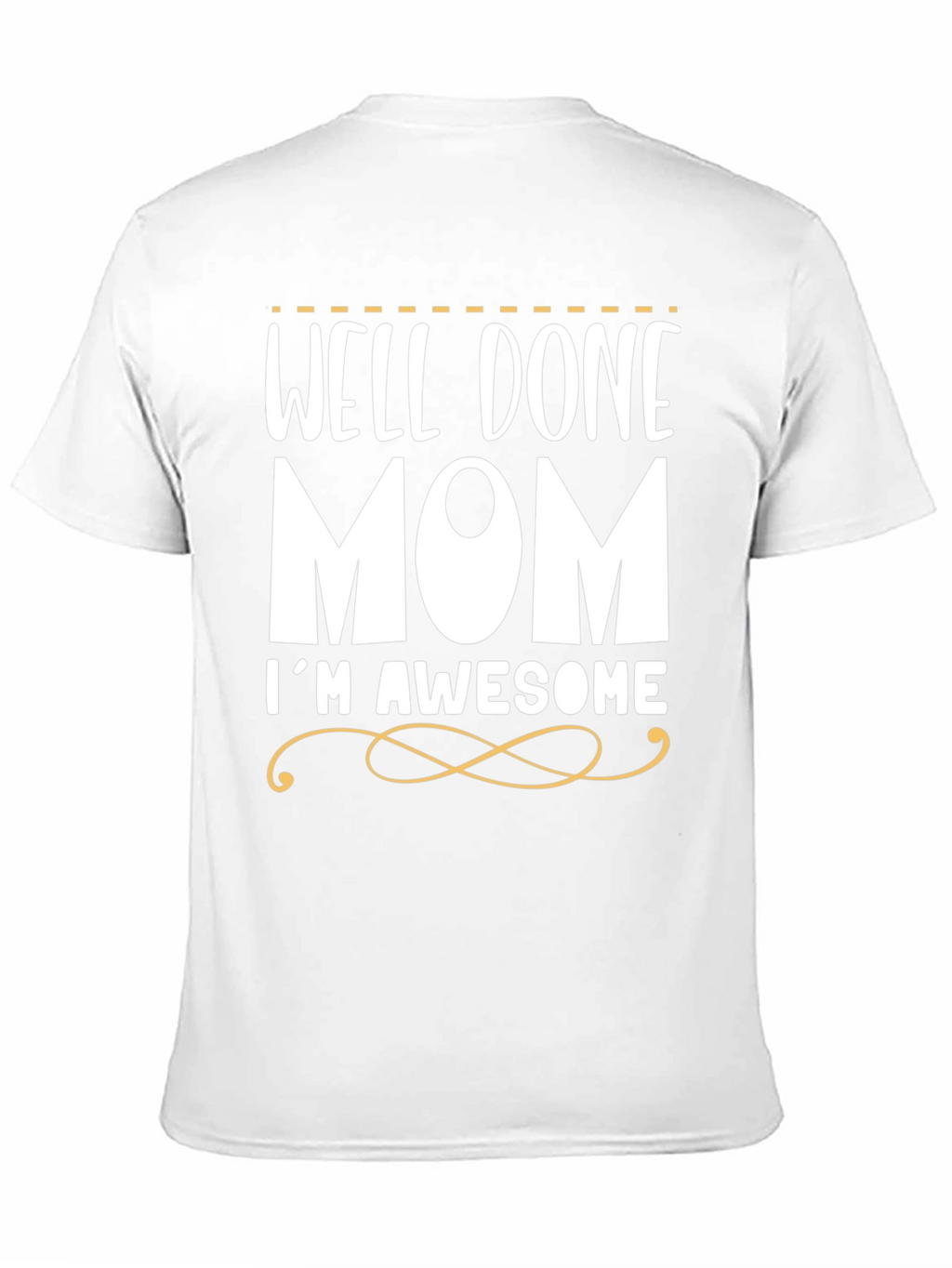 Well Done Mom Im Awesome T-Shirt