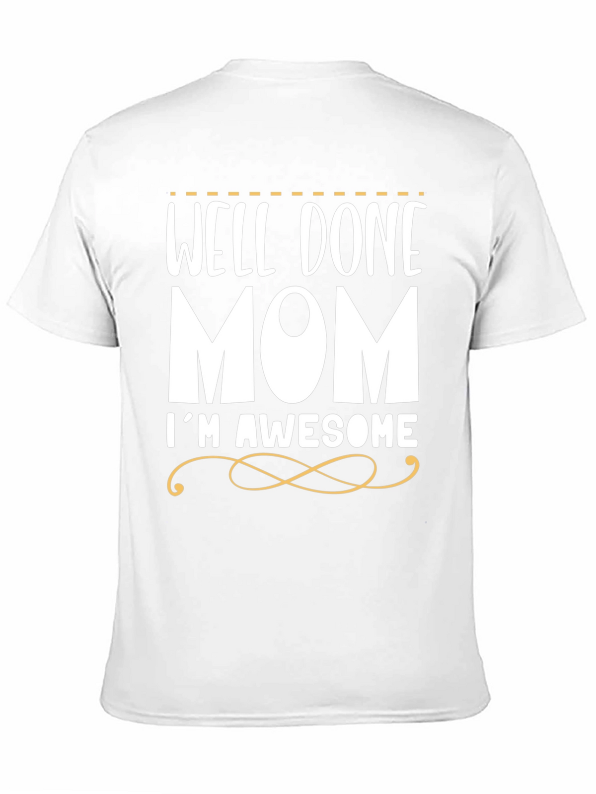 Well Done Mom Im Awesome T-Shirt