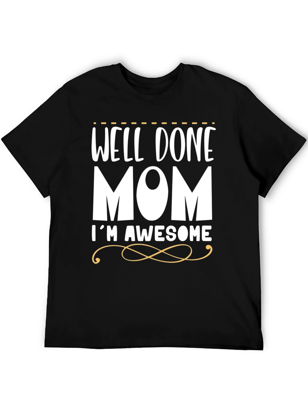 Well Done Mom Im Awesome T-Shirt