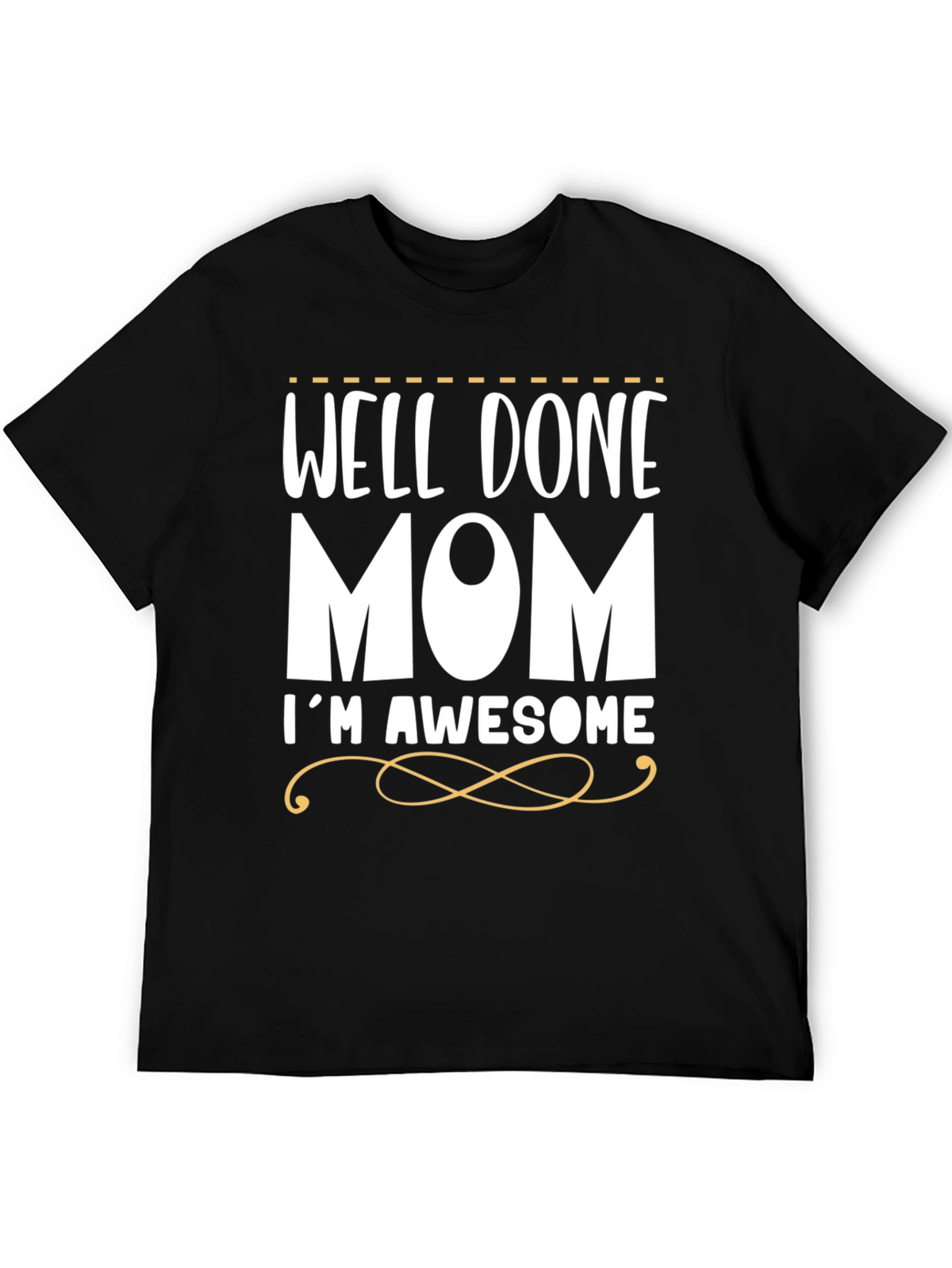 Well Done Mom Im Awesome T-Shirt