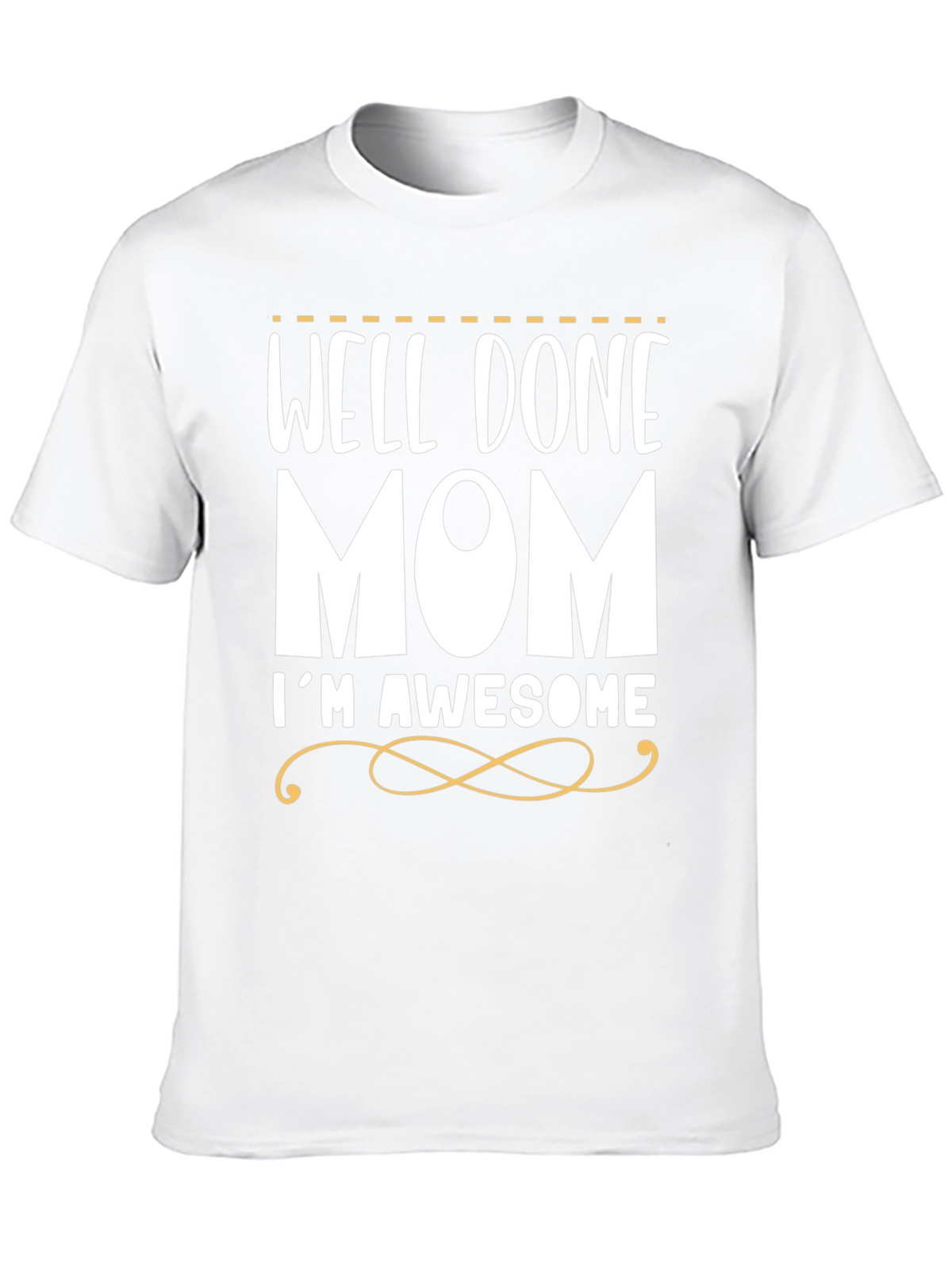 Well Done Mom Im Awesome T-Shirt
