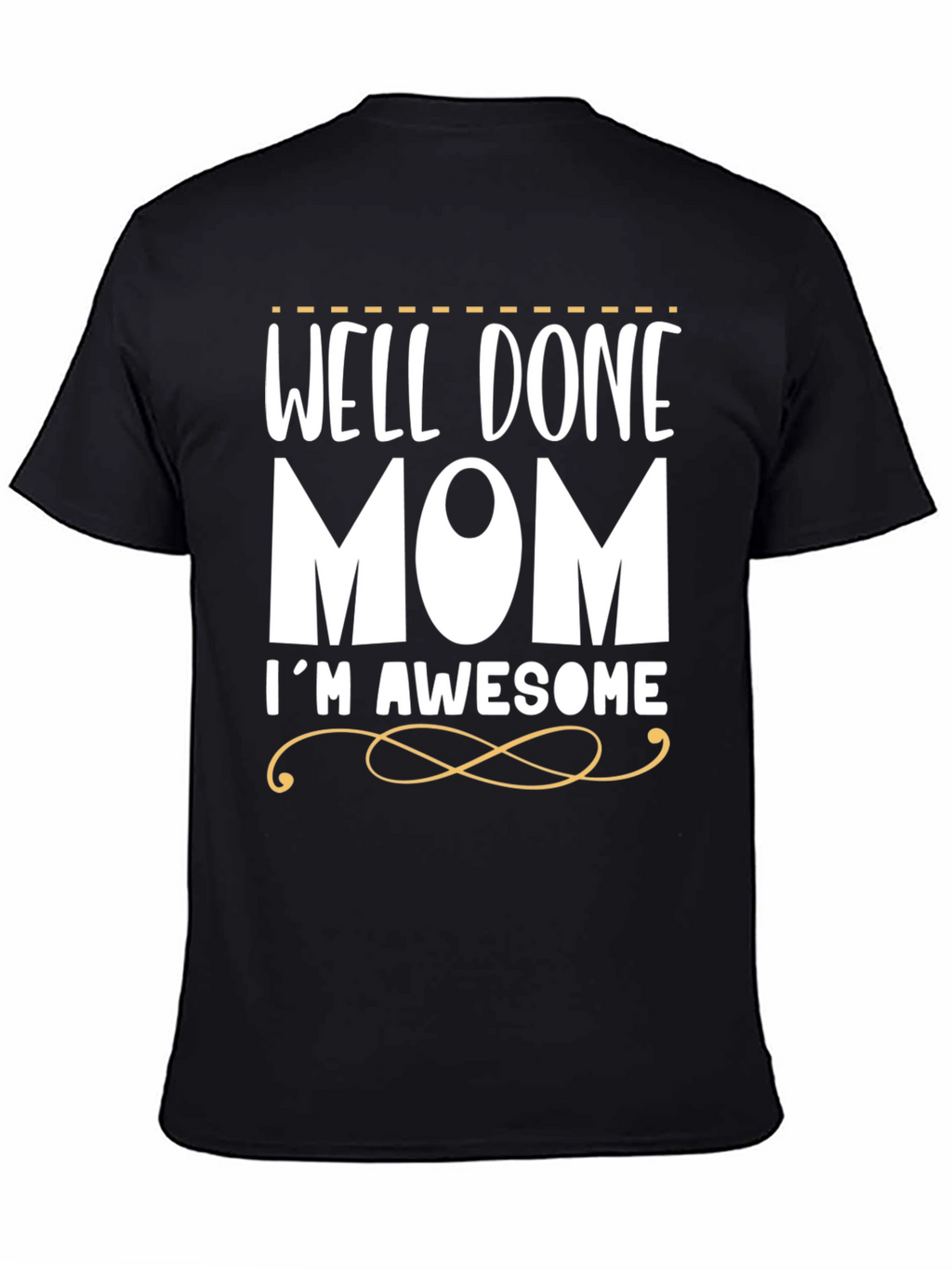 Well Done Mom Im Awesome T-Shirt