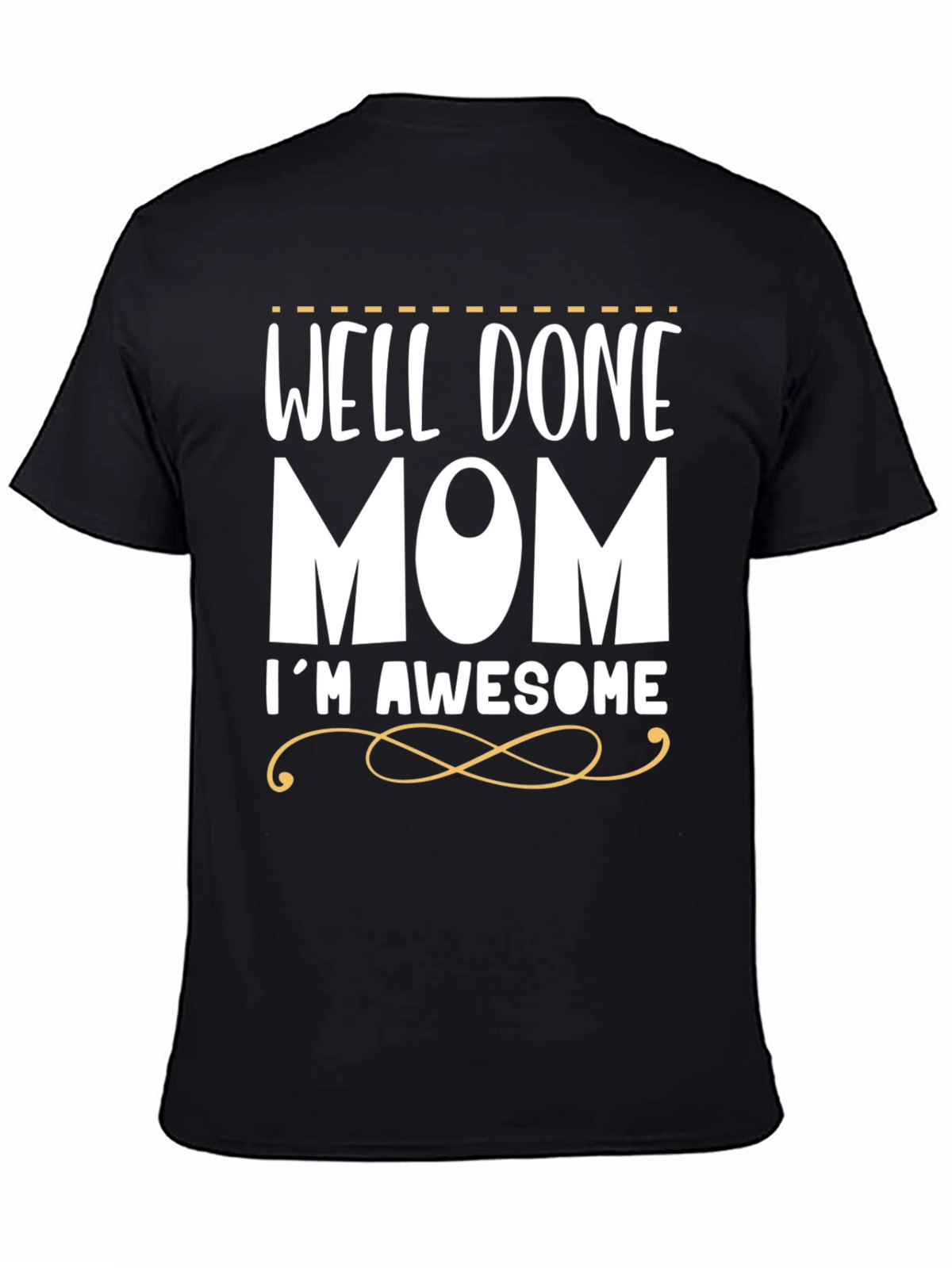 Well Done Mom Im Awesome T-Shirt