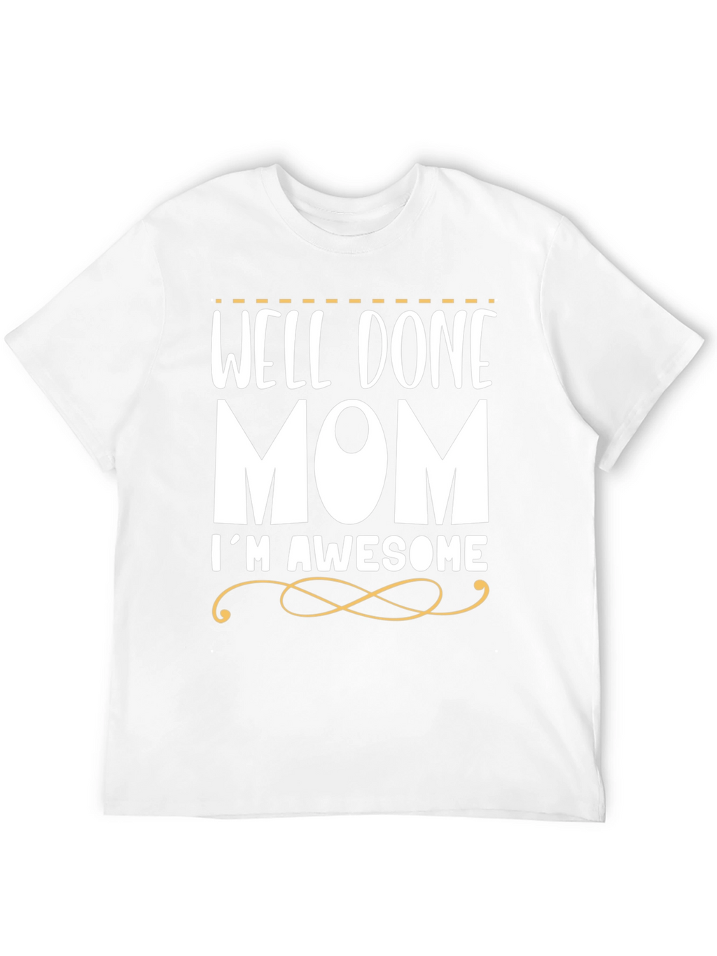 Well Done Mom Im Awesome T-Shirt