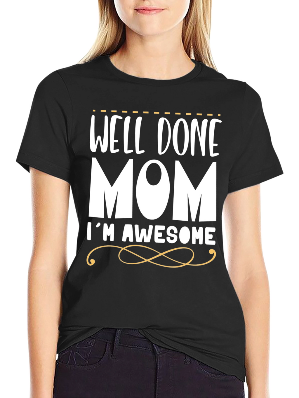 Well Done Mom Im Awesome T-Shirt