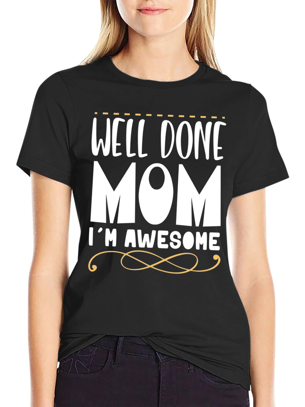Well Done Mom Im Awesome T-Shirt