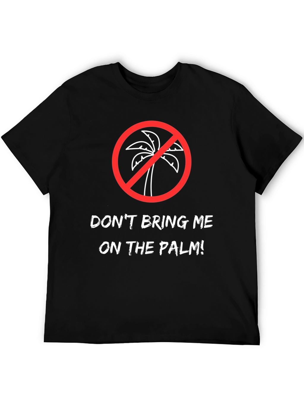 Dont Bring Me on the Palm! Graphic Tee