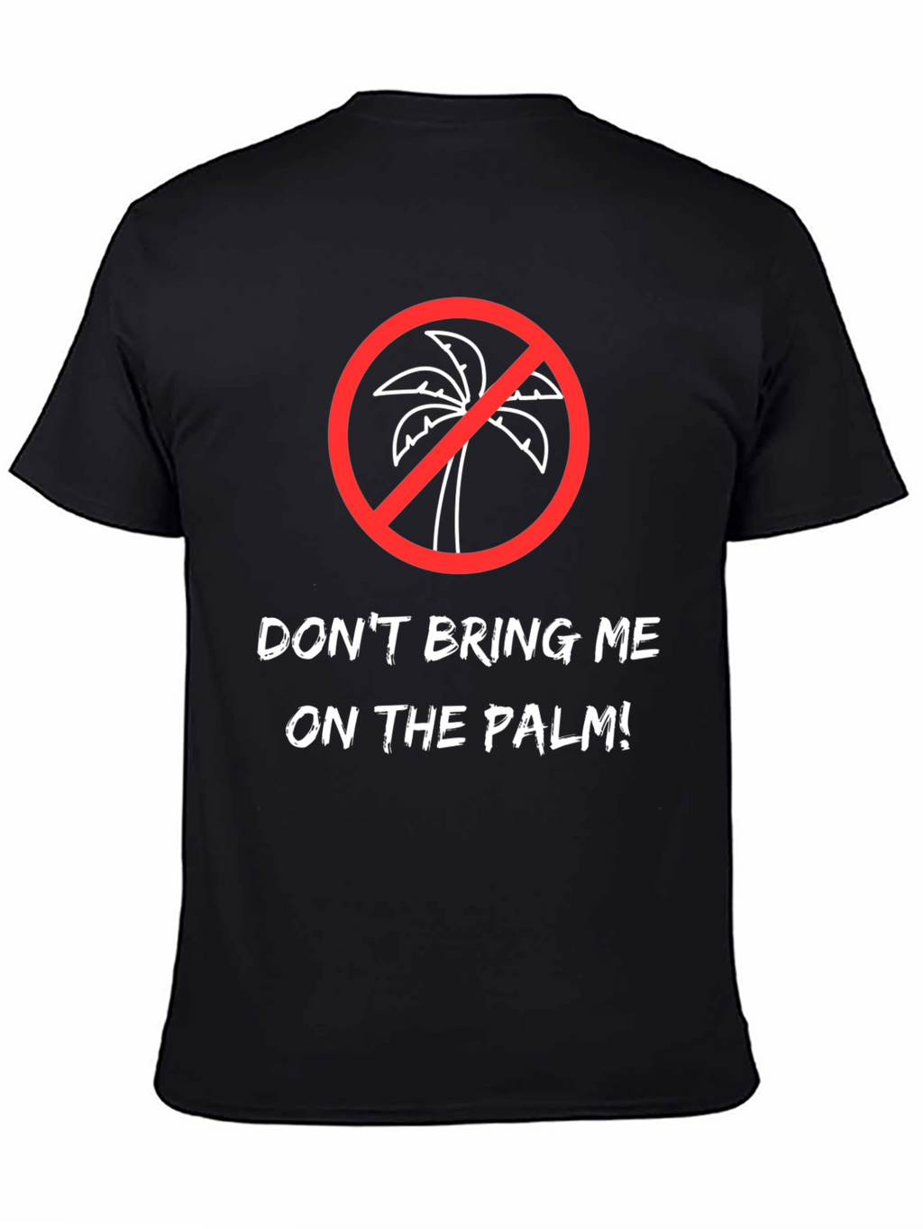 Dont Bring Me on the Palm! Graphic Tee