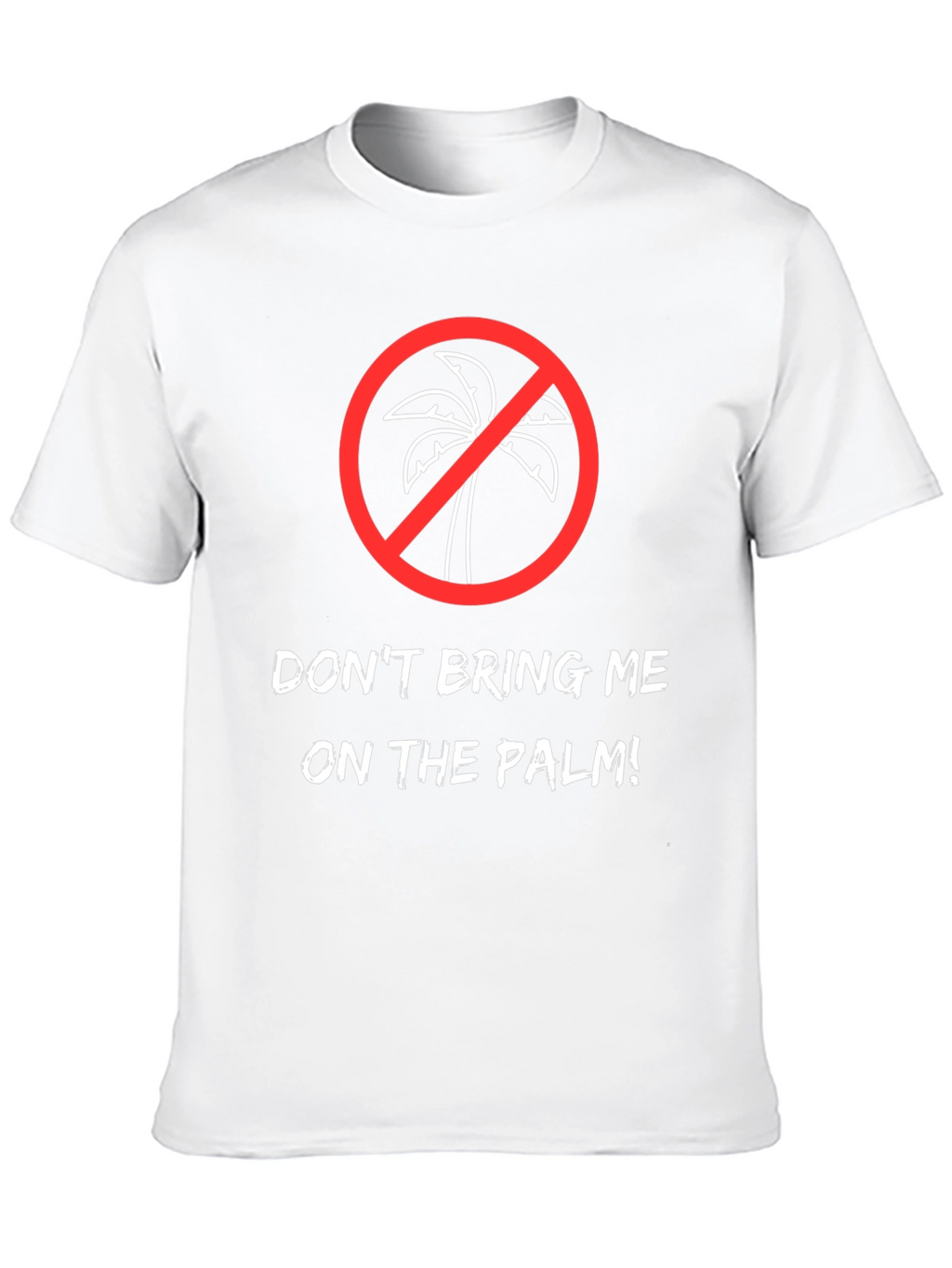 Dont Bring Me on the Palm! Graphic Tee