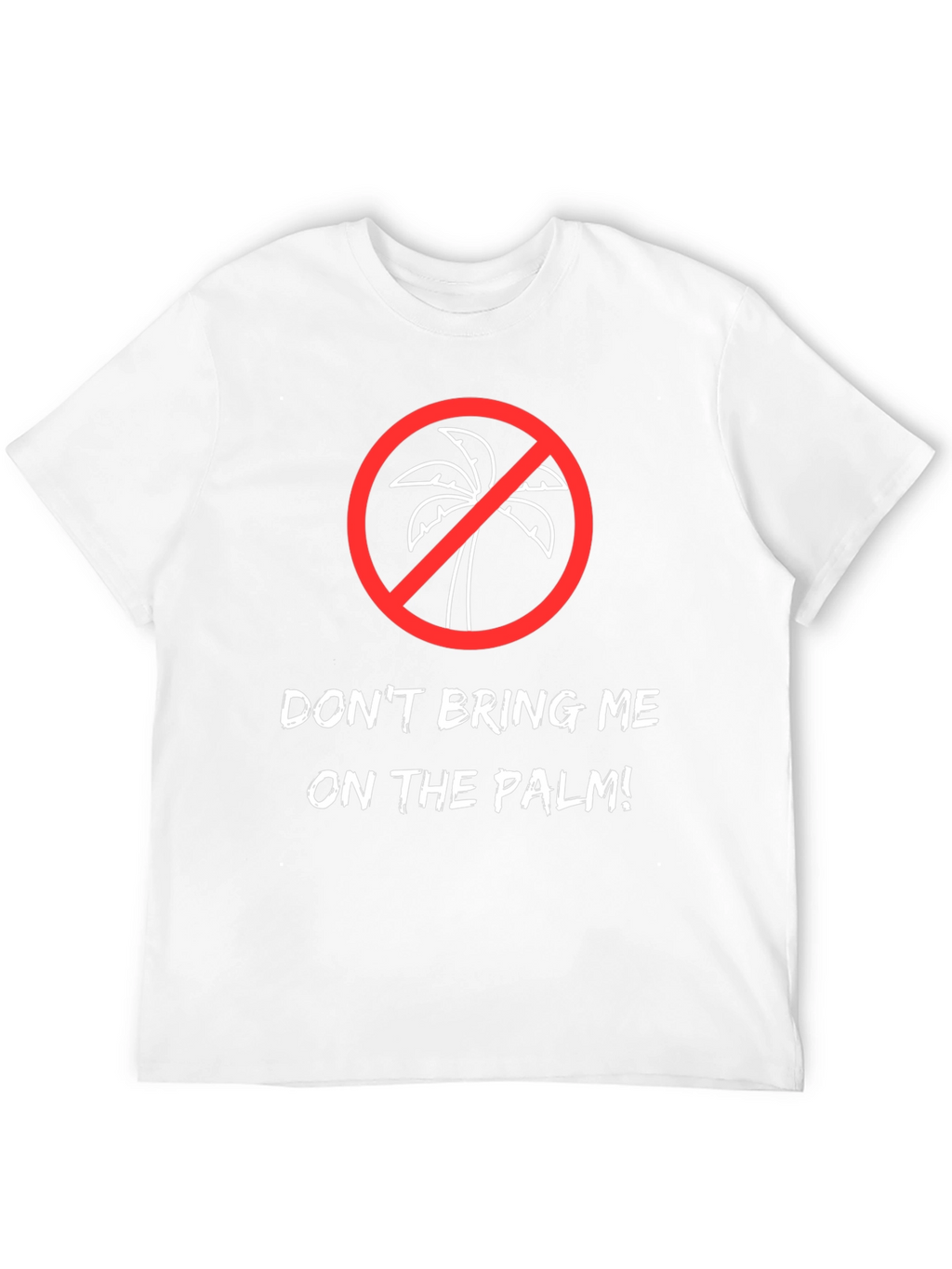 Dont Bring Me on the Palm! Graphic Tee