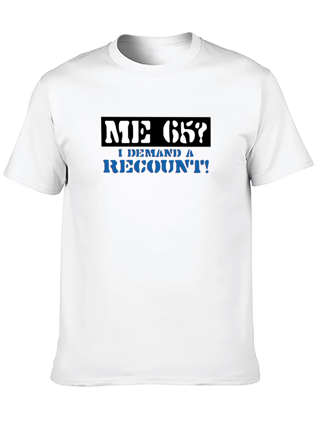 Me 65? Demand a Recount! Graphic Tee
