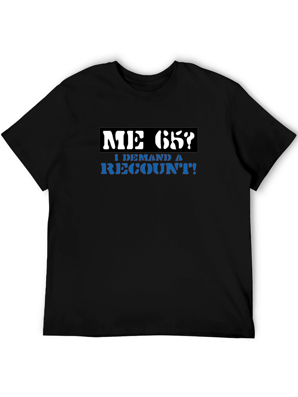 Me 65? Demand a Recount! Graphic Tee