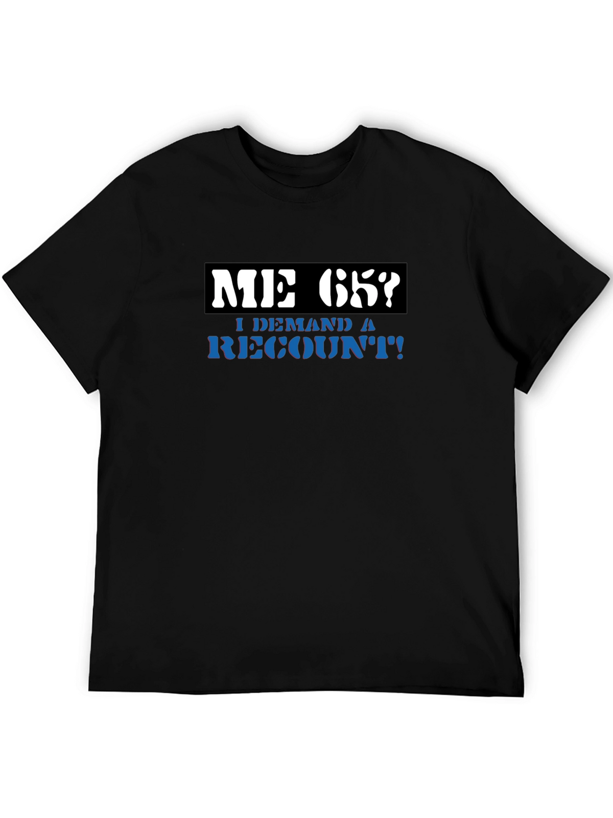 Me 65? Demand a Recount! Graphic Tee